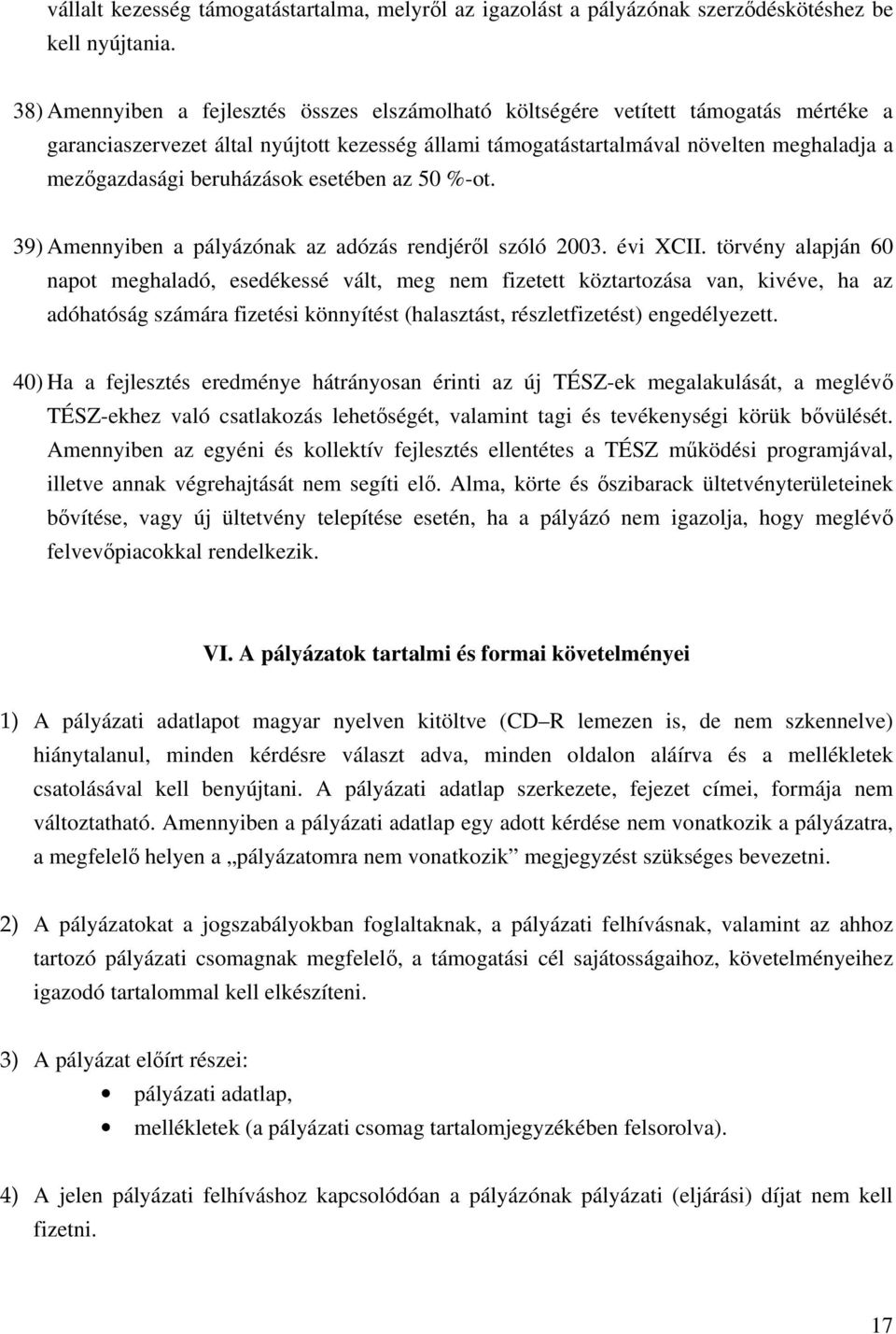 beruházások esetében az 50 %-ot. 39) Amennyiben a pályázónak az adózás rendjéről szóló 2003. évi XCII.