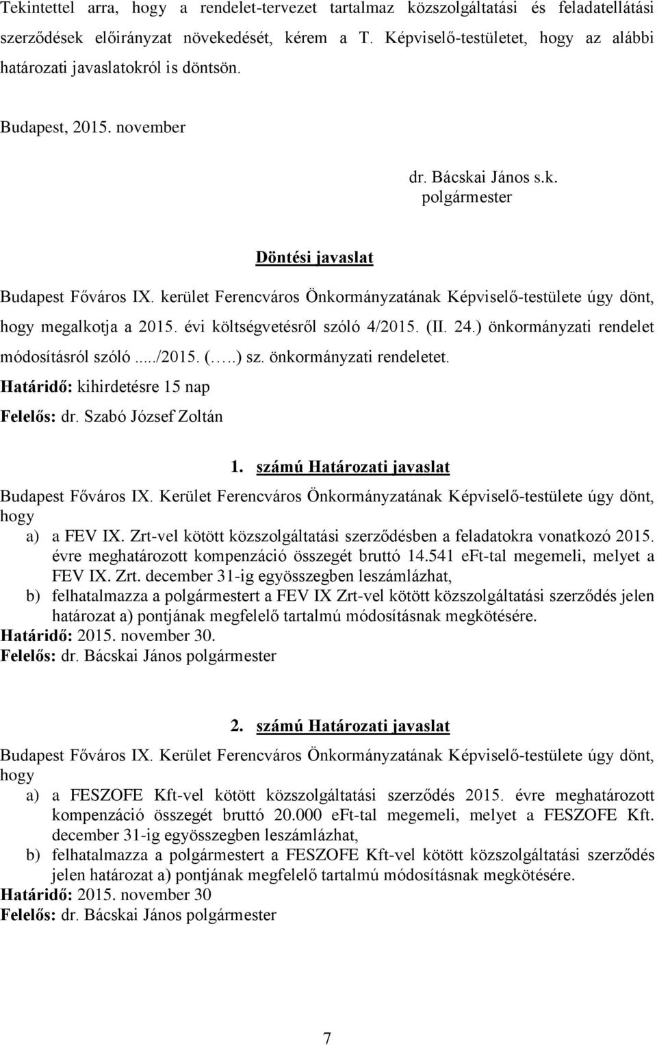 kerület Ferencváros Önkormányzatának Képviselő-testülete úgy dönt, hogy megalkotja a 2015. évi költségvetésről szóló 4/2015. (II. 24.) önkormányzati rendelet módosításról szóló.../2015. (..) sz.