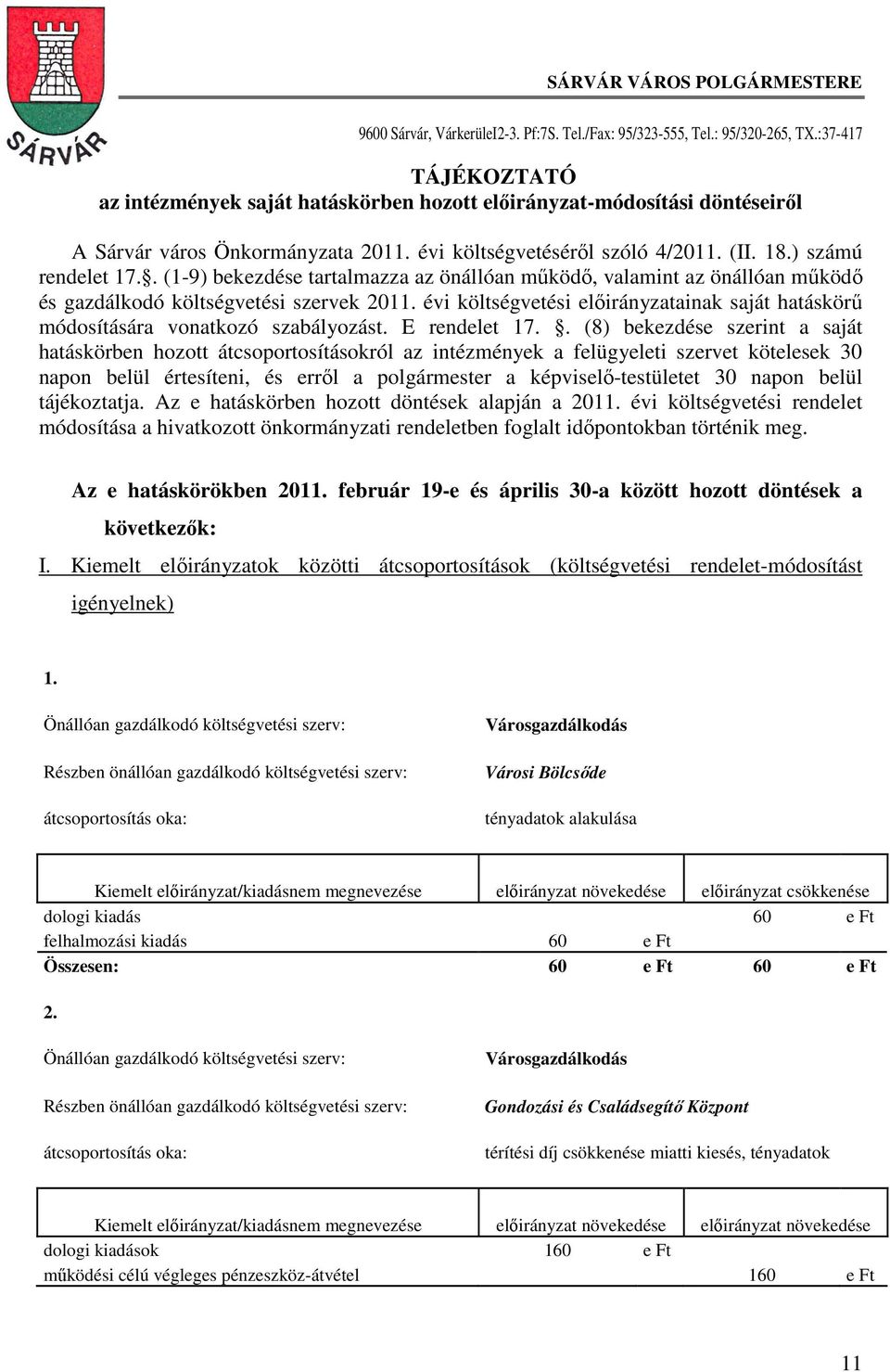 . (1-9) bekezdése tartalmazza az önállóan működő, valamint az önállóan működő és gazdálkodó költségvetési szervek 2011.