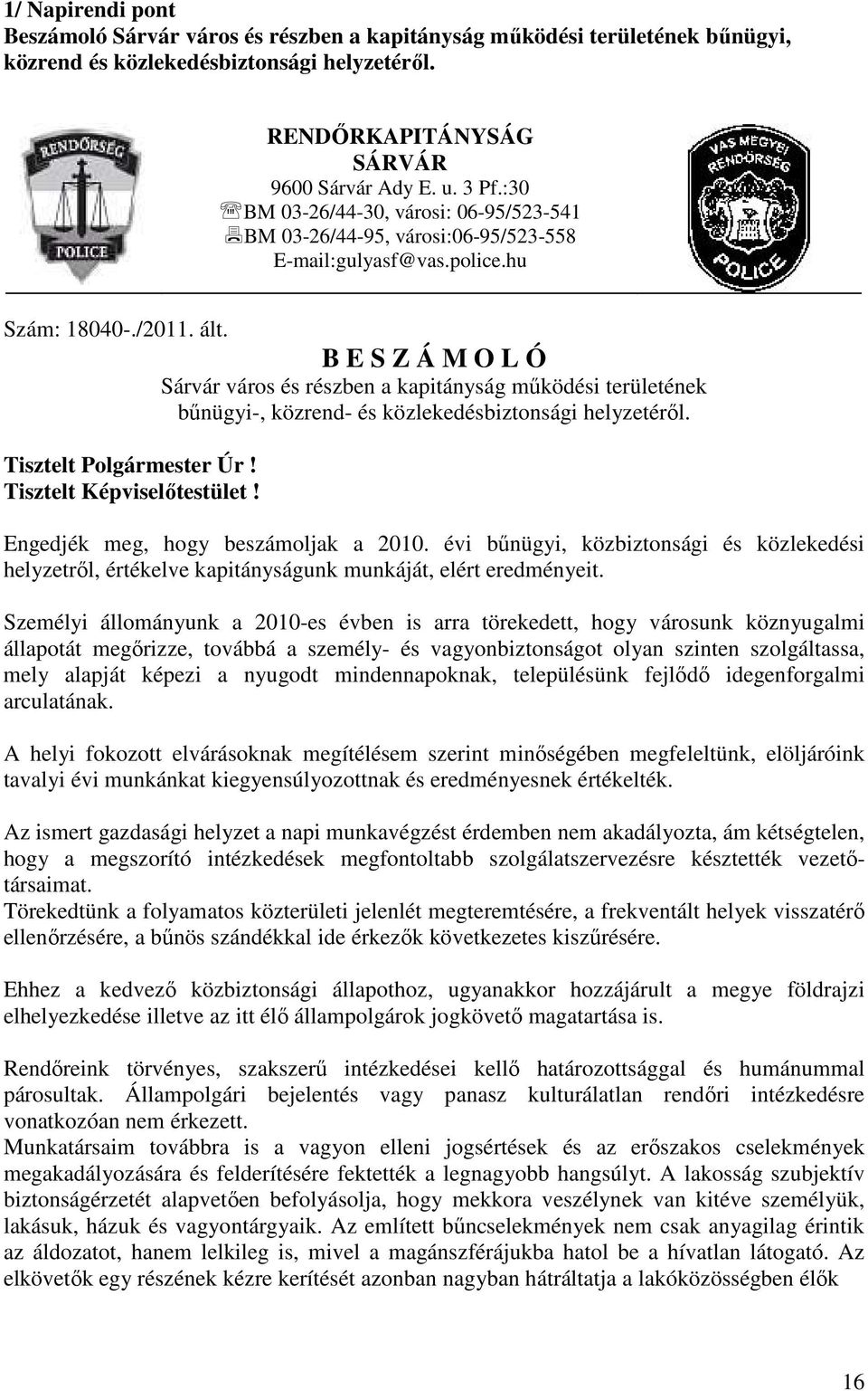 B E S Z Á M O L Ó Sárvár város és részben a kapitányság működési területének bűnügyi-, közrend- és közlekedésbiztonsági helyzetéről. Engedjék meg, hogy beszámoljak a 2010.