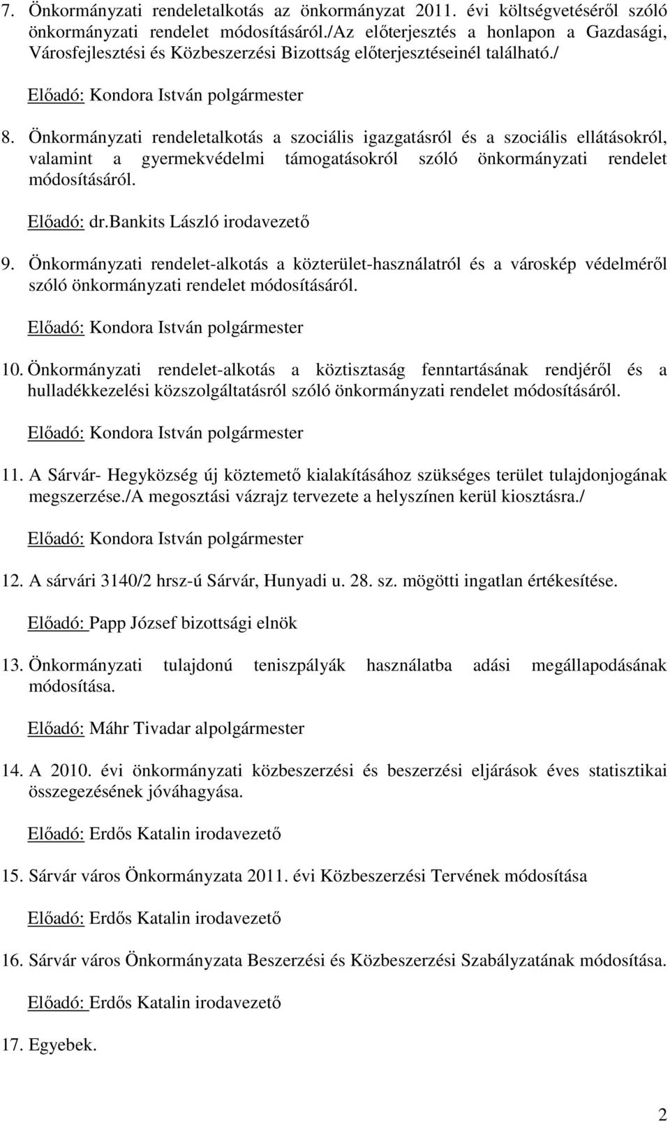 Önkormányzati rendeletalkotás a szociális igazgatásról és a szociális ellátásokról, valamint a gyermekvédelmi támogatásokról szóló önkormányzati rendelet módosításáról. Előadó: dr.