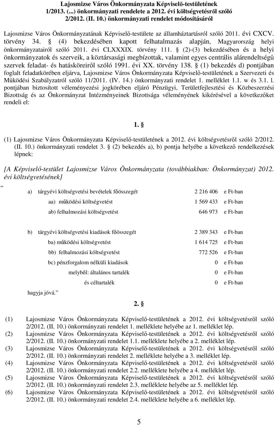 (4) bekezdésében kapott felhatalmazás alapján, Magyarország helyi önkormányzatairól szóló 2011. évi CLXXXIX. törvény 111.