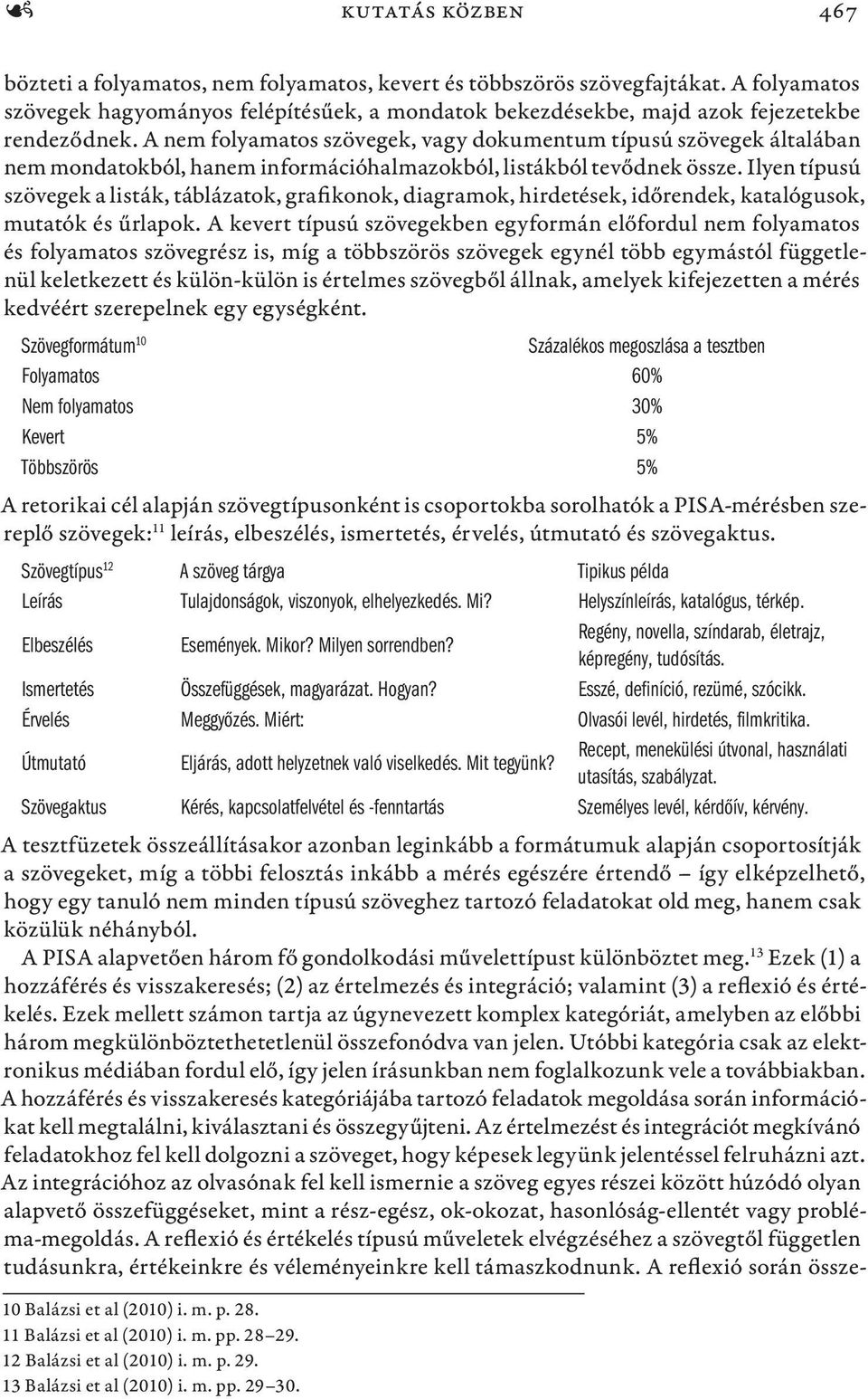 A nem folyamatos szövegek, vagy dokumentum típusú szövegek általában nem mondatokból, hanem információhalmazokból, listákból tevődnek össze.