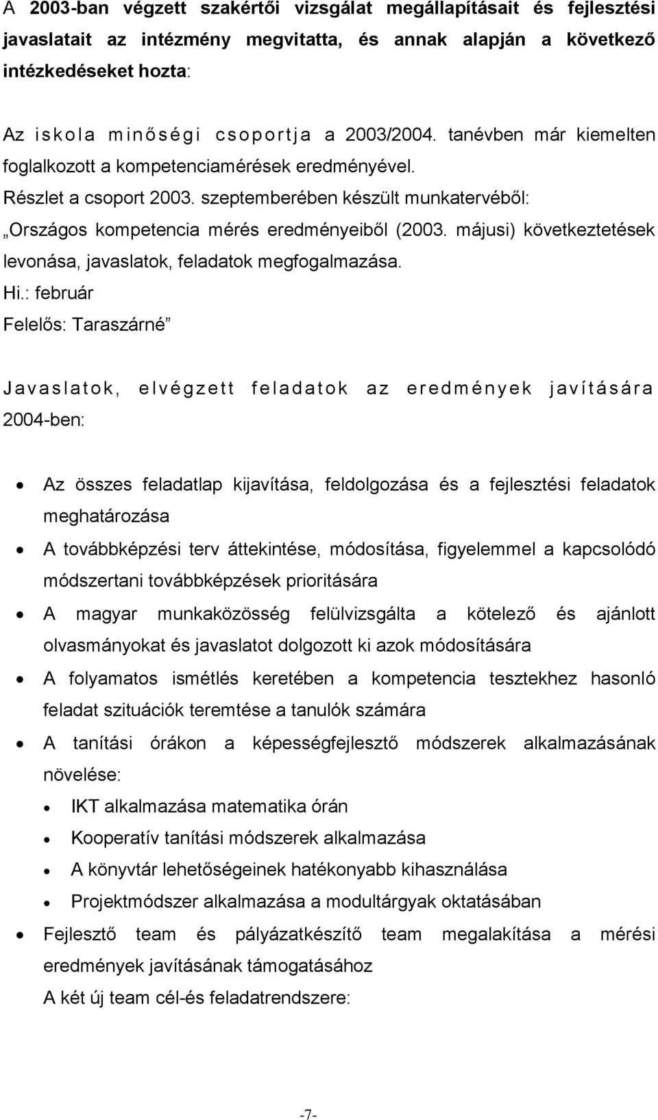 szeptemberében készült munkatervéből: Országos kompetencia mérés eredményeiből (2003. májusi) következtetések levonása, javaslatok, feladatok megfogalmazása. Hi.