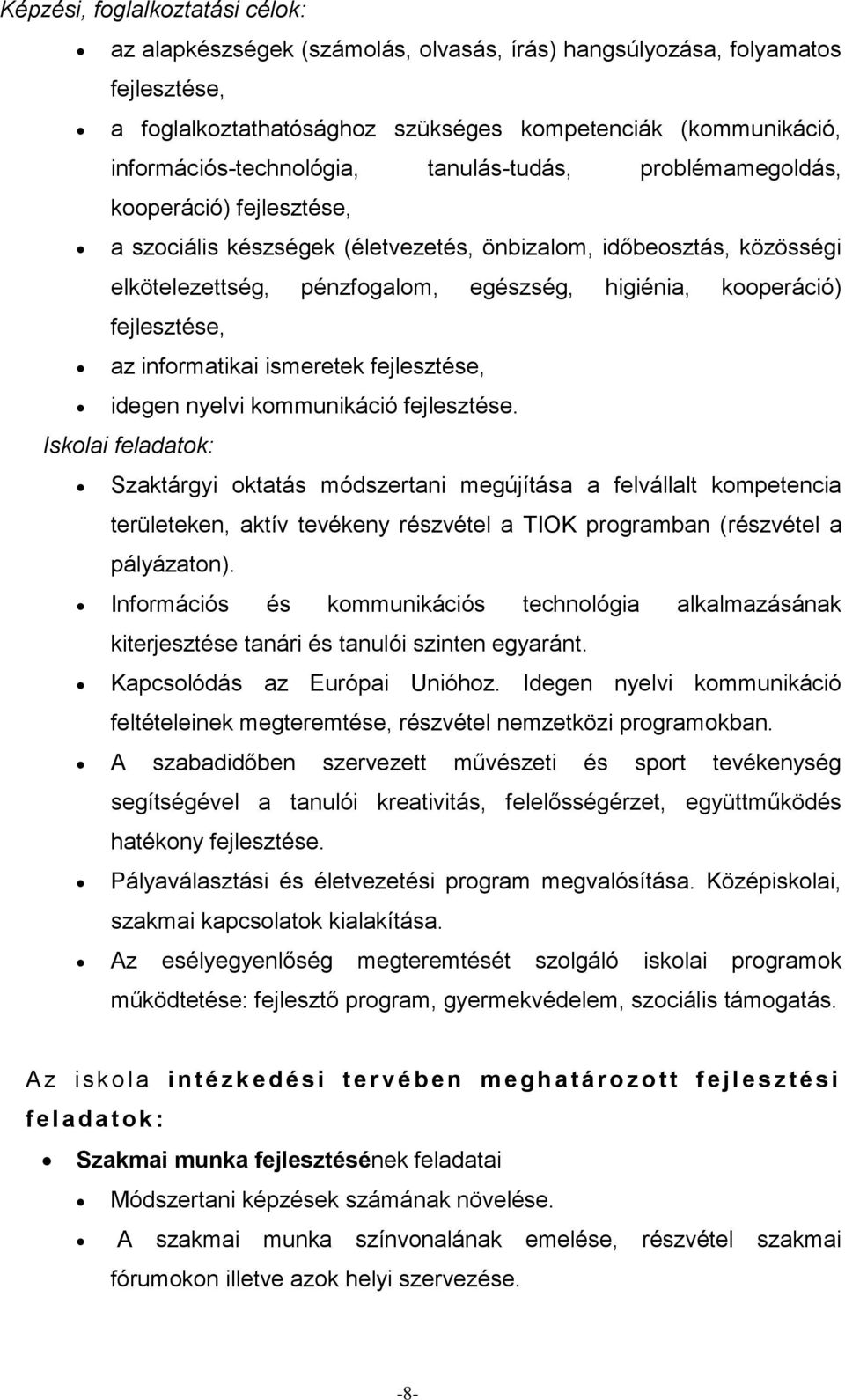 higiénia, kooperáció) fejlesztése, az informatikai ismeretek fejlesztése, idegen nyelvi kommunikáció fejlesztése.