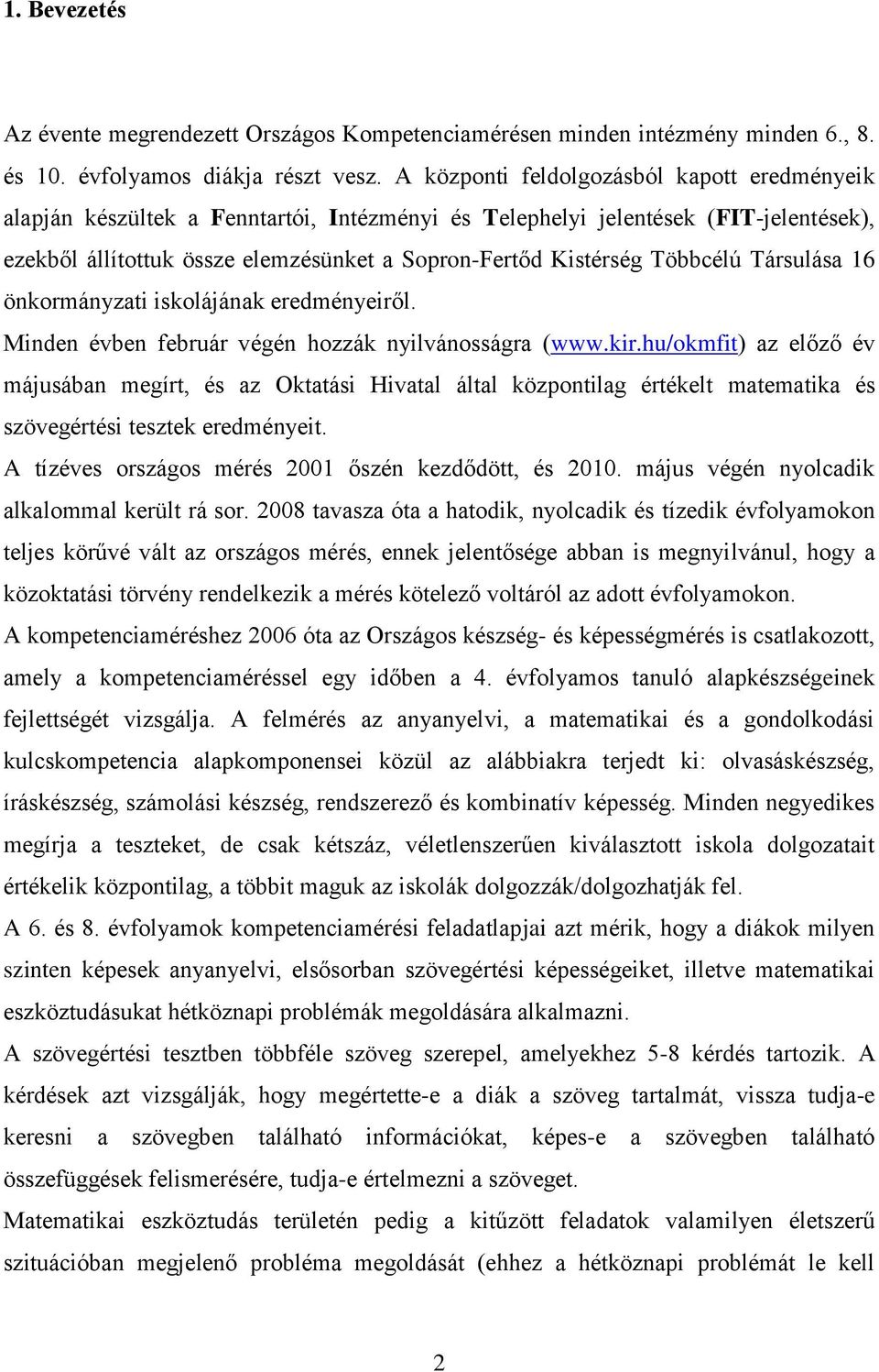 Többcélú Társulása 16 önkormányzati iskolájának eredményeiről. Minden évben február végén hozzák nyilvánosságra (www.kir.