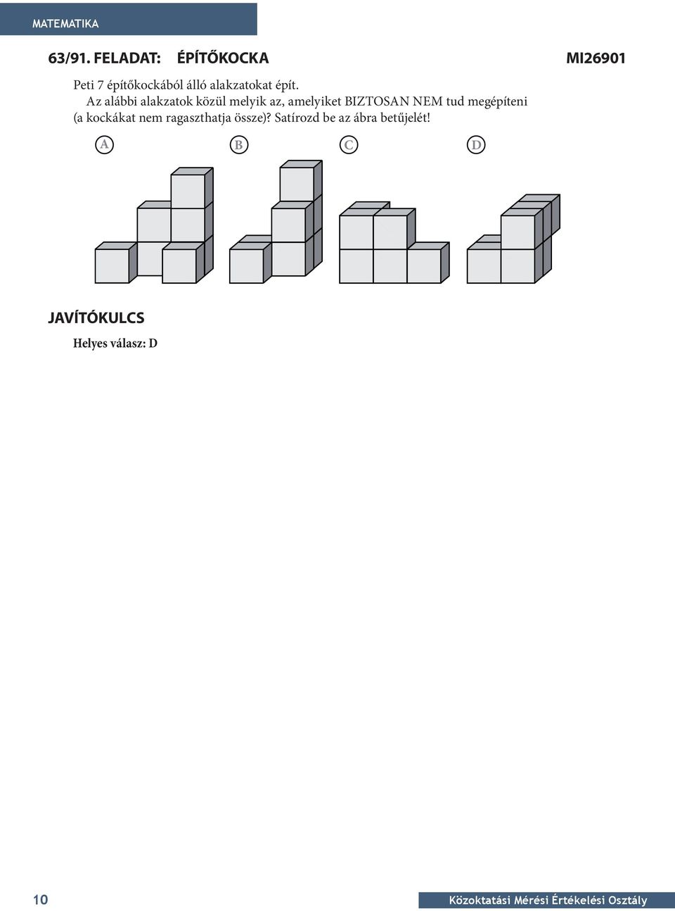 Satírozd be az ábra betűjelét! A B C D Építőkocka mi2691  Satírozd be a helyes válasz betűjelét!