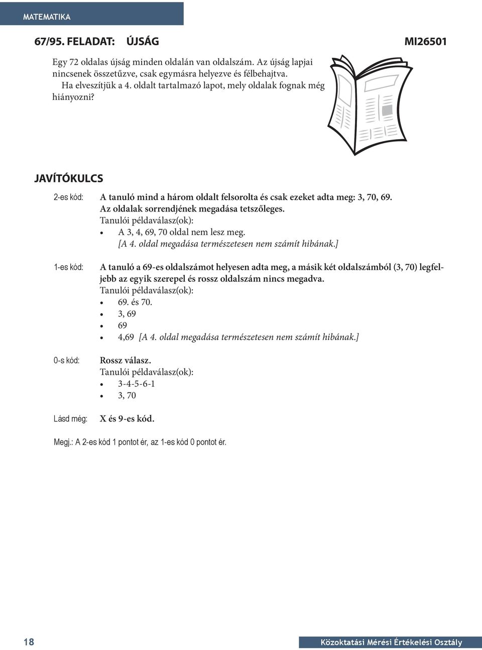 Az oldalak sorrendjének megadása tetszőleges. Tanulói példaválasz(ok): A 3, 4, 69, 7 oldal nem lesz meg. [A 4. oldal megadása természetesen nem számít hibának.