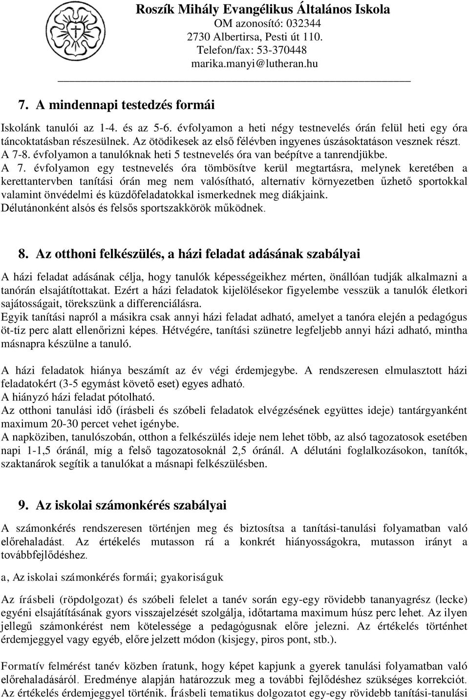 8. évfolyamon a tanulóknak heti 5 testnevelés óra van beépítve a tanrendjükbe. A 7.