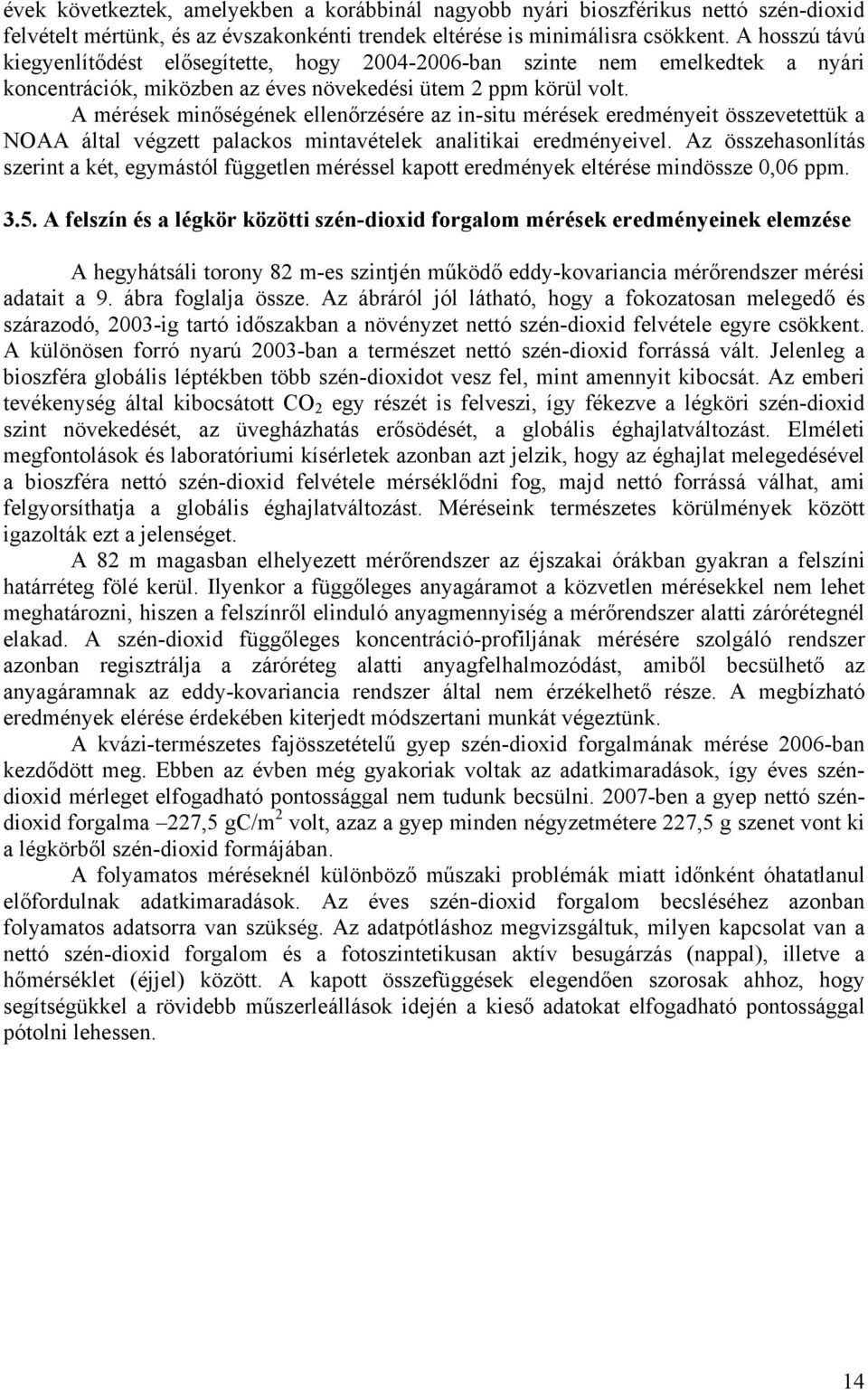 A mérések minőségének ellenőrzésére az in-situ mérések eredményeit összevetettük a NOAA által végzett palackos mintavételek analitikai eredményeivel.