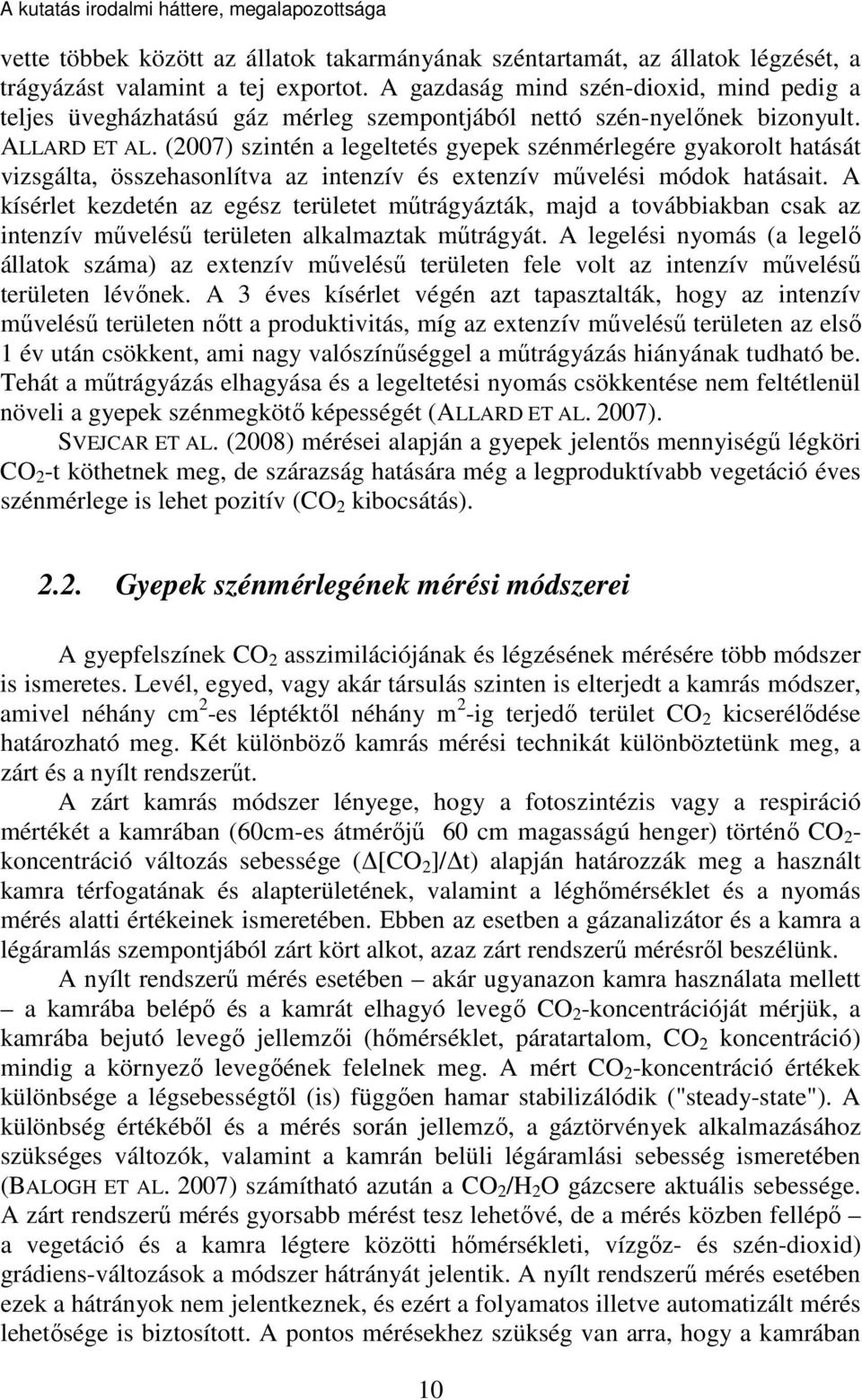 (2007) szintén a legeltetés gyepek szénmérlegére gyakorolt hatását vizsgálta, összehasonlítva az intenzív és extenzív művelési módok hatásait.