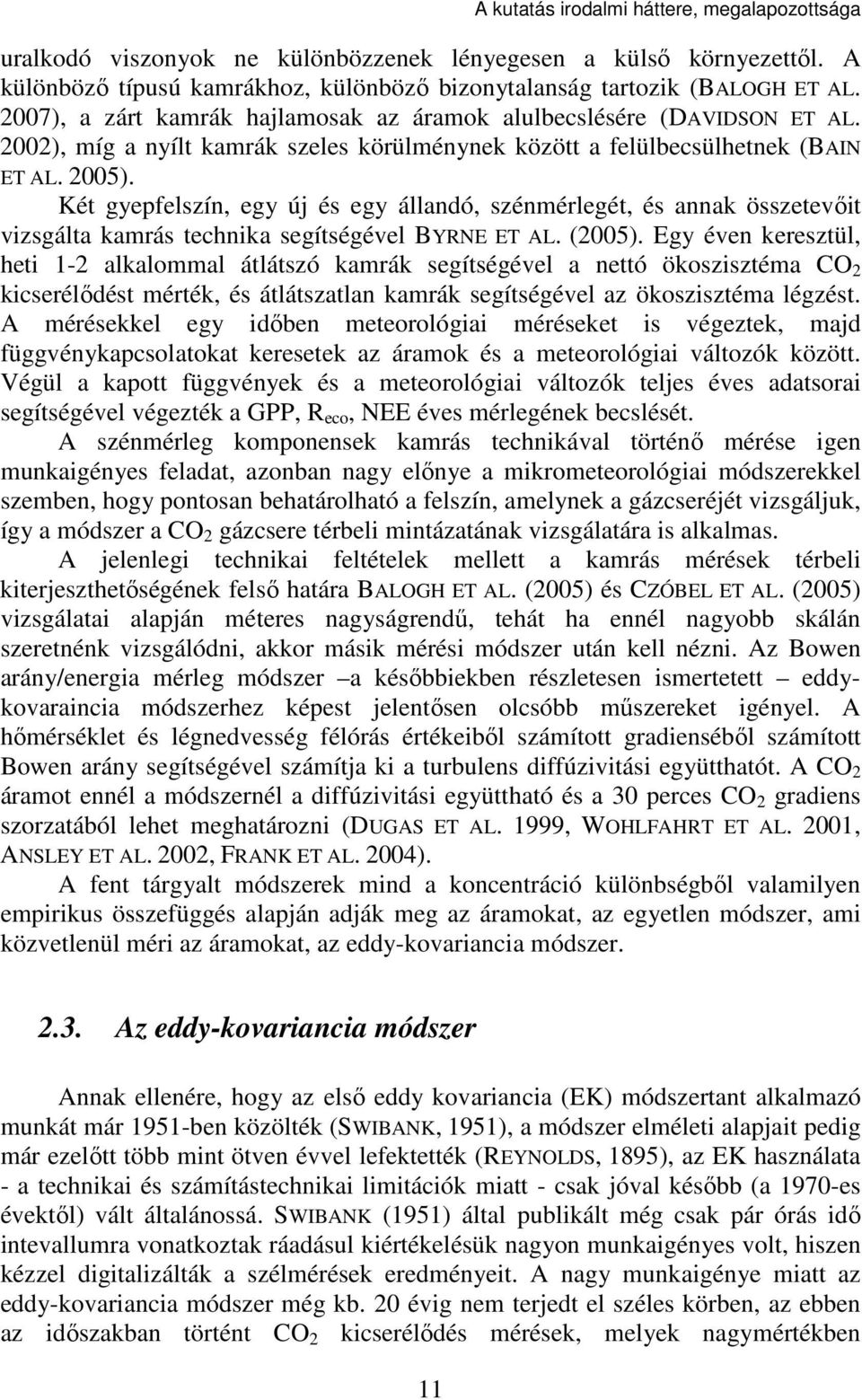 Két gyepfelszín, egy új és egy állandó, szénmérlegét, és annak összetevőit vizsgálta kamrás technika segítségével BYRNE ET AL. (2005).