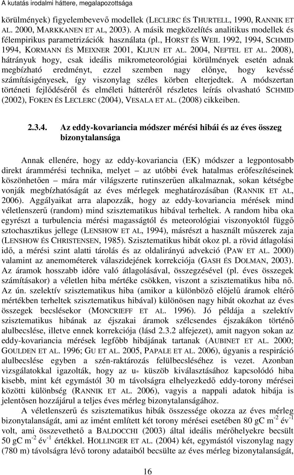 2008), hátrányuk hogy, csak ideális mikrometeorológiai körülmények esetén adnak megbízható eredményt, ezzel szemben nagy előnye, hogy kevéssé számításigényesek, így viszonylag széles körben