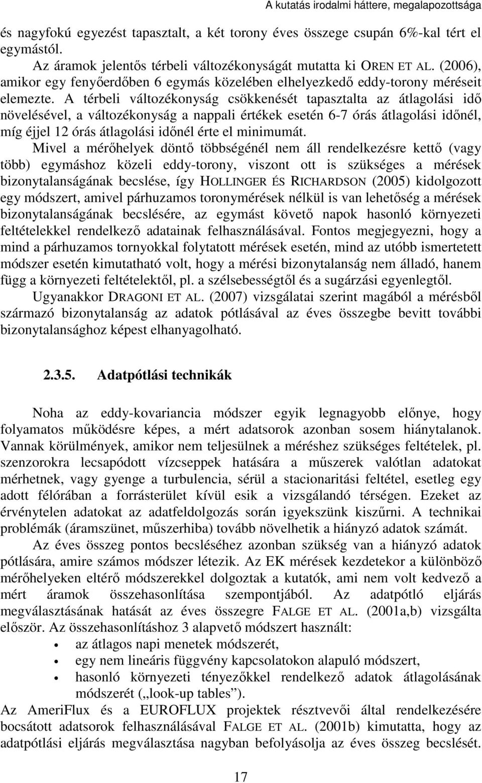 A térbeli változékonyság csökkenését tapasztalta az átlagolási idő növelésével, a változékonyság a nappali értékek esetén 6-7 órás átlagolási időnél, míg éjjel 12 órás átlagolási időnél érte el