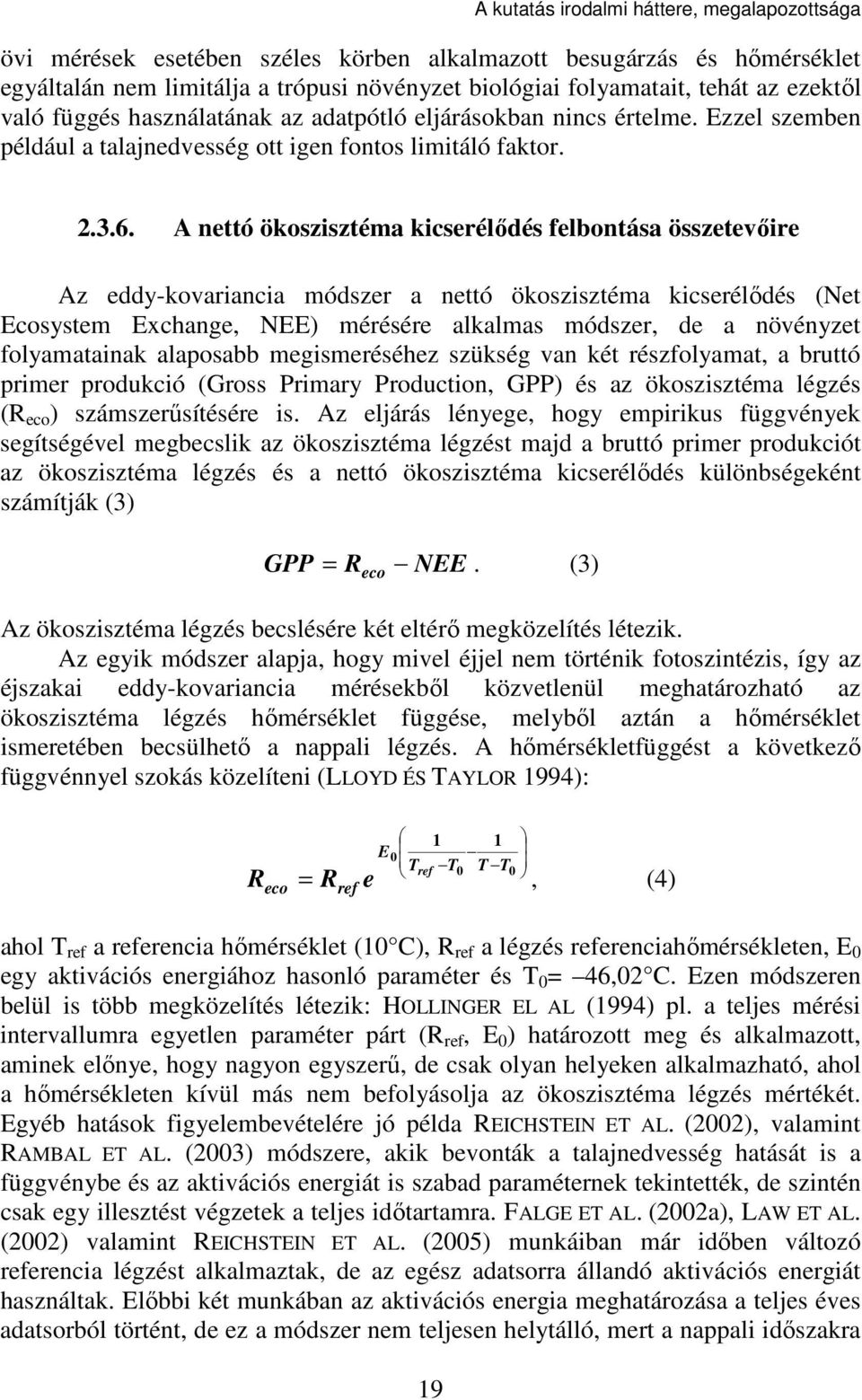 A nettó ökoszisztéma kicserélődés felbontása összetevőire Az eddy-kovariancia módszer a nettó ökoszisztéma kicserélődés (Net Ecosystem Exchange, NEE) mérésére alkalmas módszer, de a növényzet