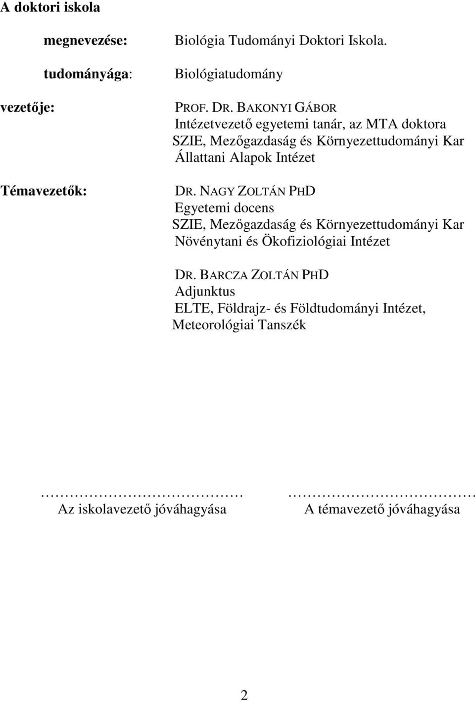 NAGY ZOLTÁN PHD Egyetemi docens SZIE, Mezőgazdaság és Környezettudományi Kar Növénytani és Ökofiziológiai Intézet DR.