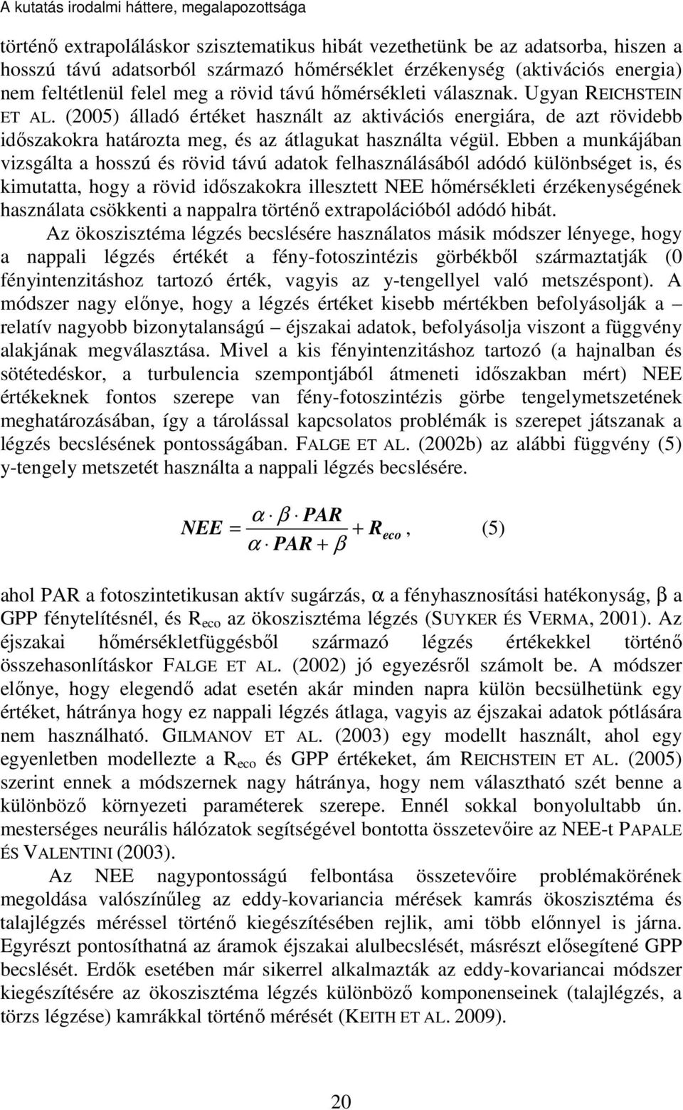 (2005) álladó értéket használt az aktivációs energiára, de azt rövidebb időszakokra határozta meg, és az átlagukat használta végül.