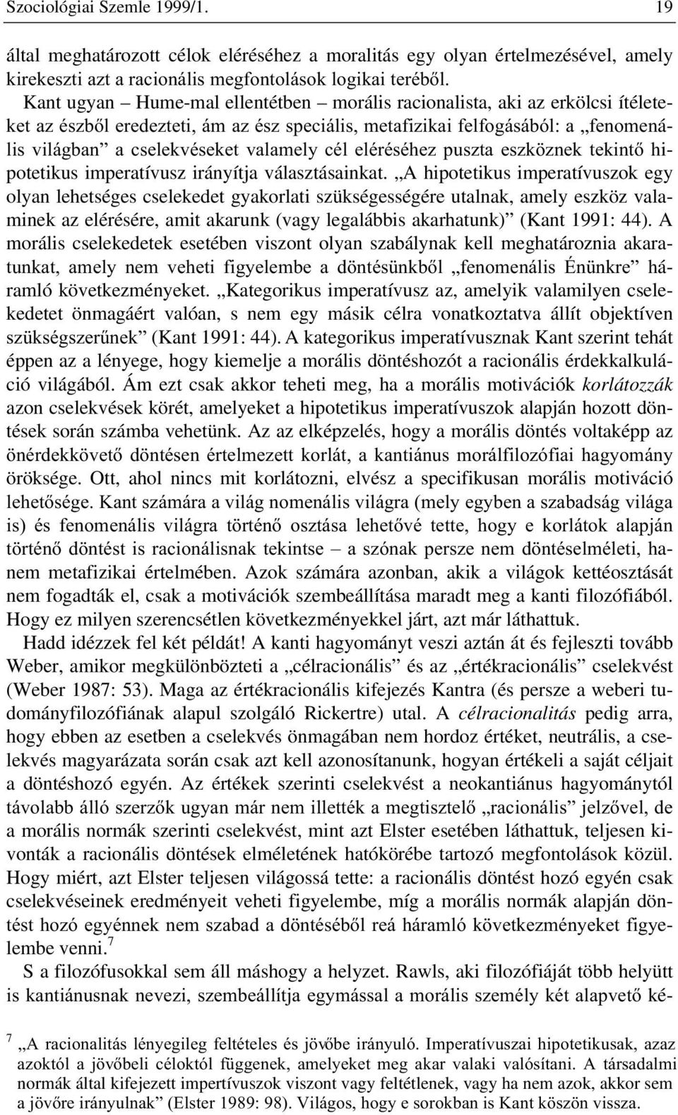 erkölcsi ítélete- NHWD]pV]EOHUHGH]WHWLiPD]pV]VSHFLiOLVPHWDIL]LNDLIHOIRJiViEyODÄIHQRPHQá- OLV YLOiJEDQ D FVHOHNYpVHNHW YDODPHO\ FpO HOpUpVpKH] SXV]WD HV]N ]QHN WHNLQW Kipotetikus imperatívusz