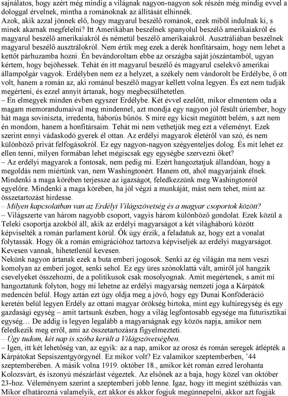 Itt Amerikában beszélnek spanyolul beszélő amerikaiakról és magyarul beszélő amerikaiakról és németül beszélő amerikaiakról. Ausztráliában beszélnek magyarul beszélő ausztrálokról.