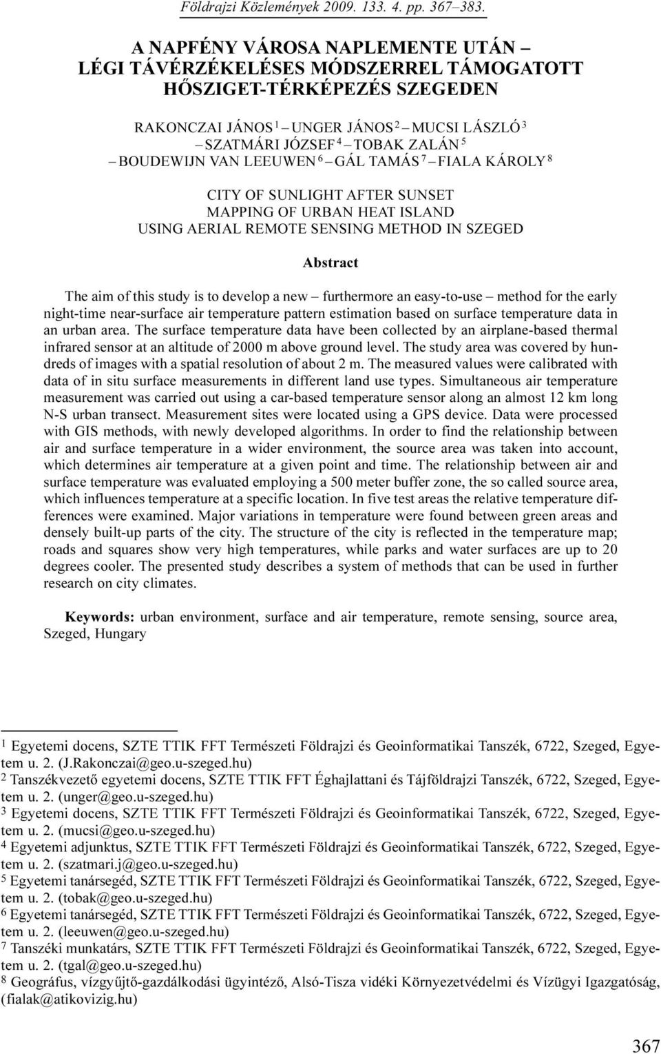 LEEUWEN 6 GÁL TAMÁS 7 FIALA KÁROLY 8 CITY OF SUNLIGHT AFTER SUNSET MAPPING OF URBAN HEAT ISLAND USING AERIAL REMOTE SENSING METHOD IN SZEGED Abstract The aim of this study is to develop a new