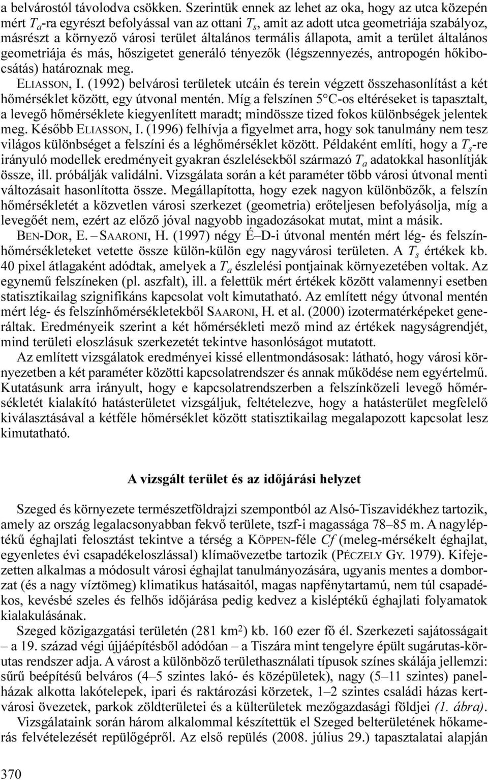 termális állapota, amit a terület általános geometriája és más, hőszigetet generáló tényezők (légszennyezés, antropogén hőkibocsátás) határoznak meg. ELIASSON, I.