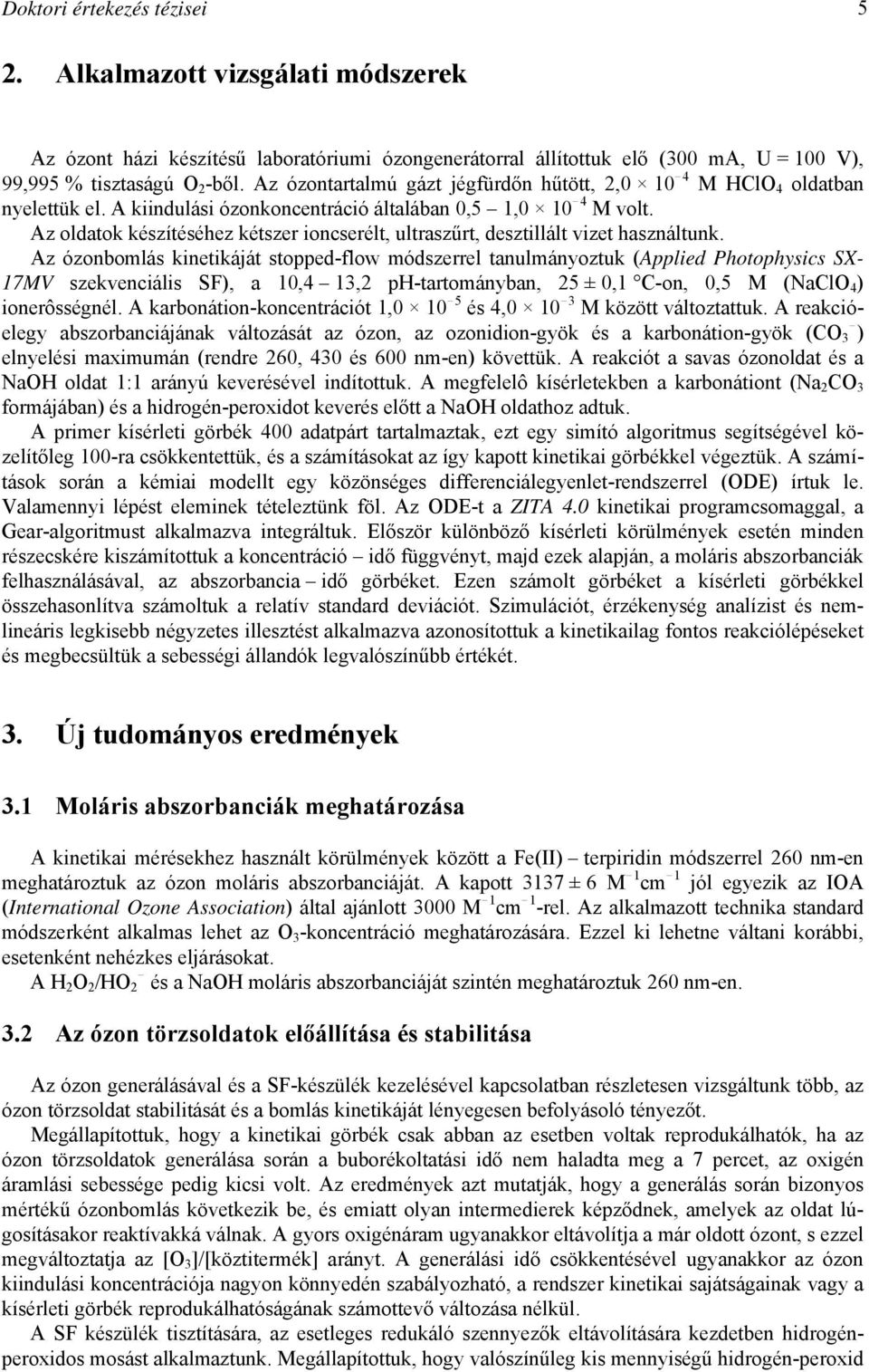 Az oldatok készítéséhez kétszer ioncserélt, ultraszűrt, desztillált vizet használtunk.