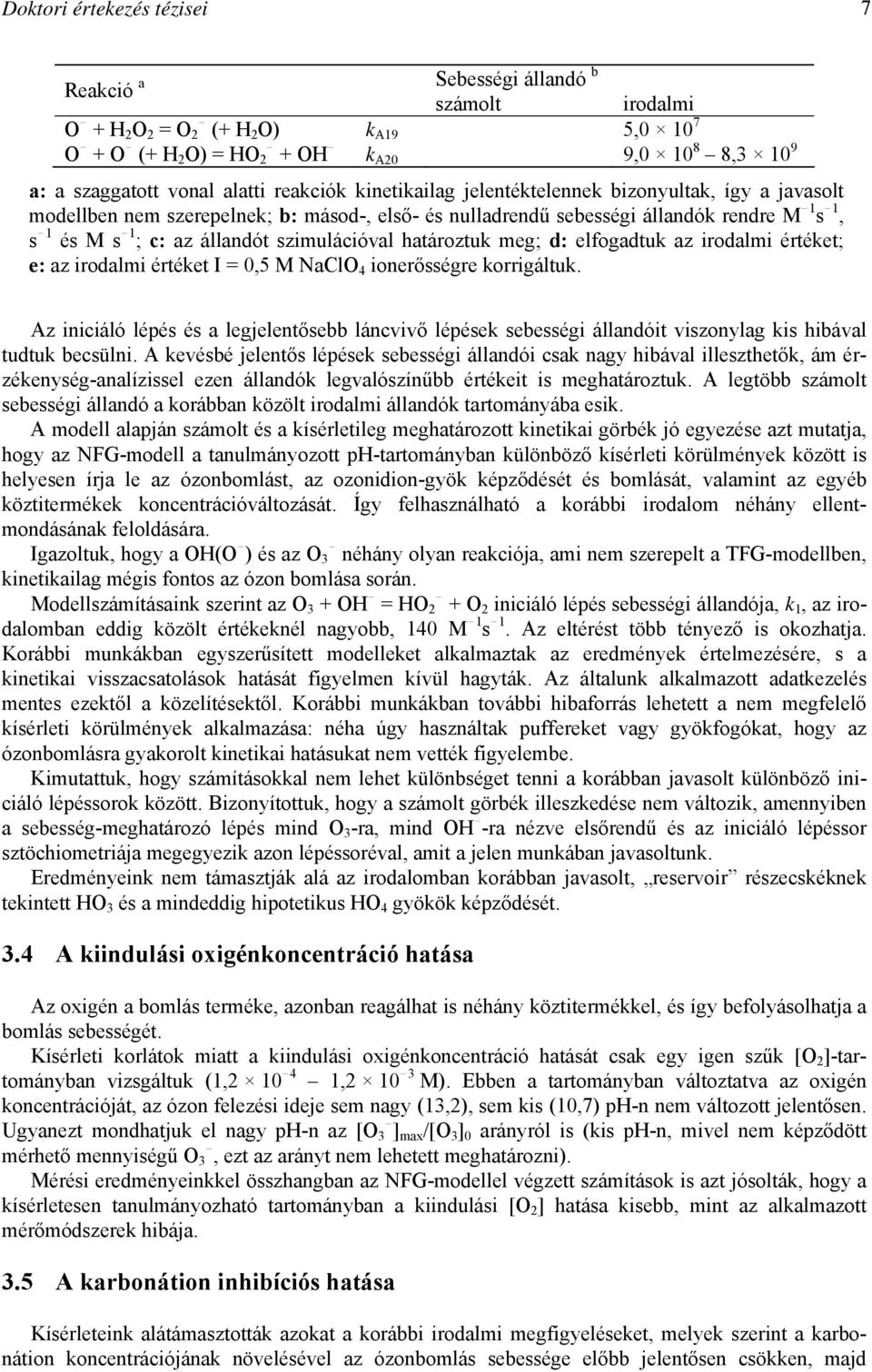 rendre M!1 s!1, s!1 és M s!1 ; c: az állandót szimulációval határoztuk meg; d: elfogadtuk az irodalmi értéket; e: az irodalmi értéket I = 0,5 M NaClO 4 ionerősségre korrigáltuk.