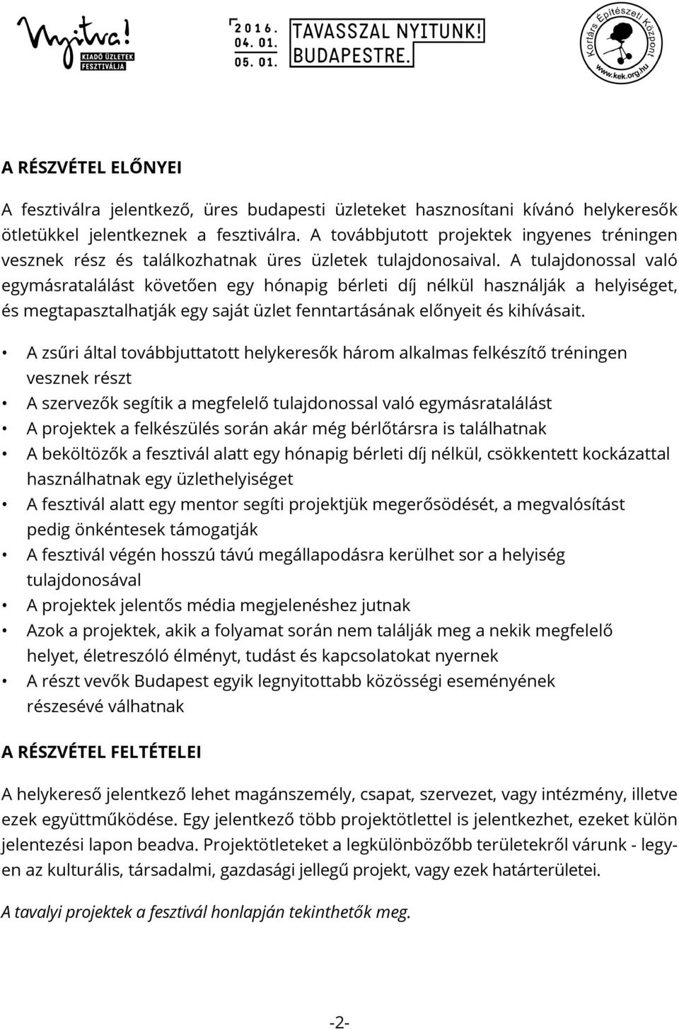 A tulajdonossal való egymásratalálást követően egy hónapig bérleti díj nélkül használják a helyiséget, és megtapasztalhatják egy saját üzlet fenntartásának előnyeit és kihívásait.