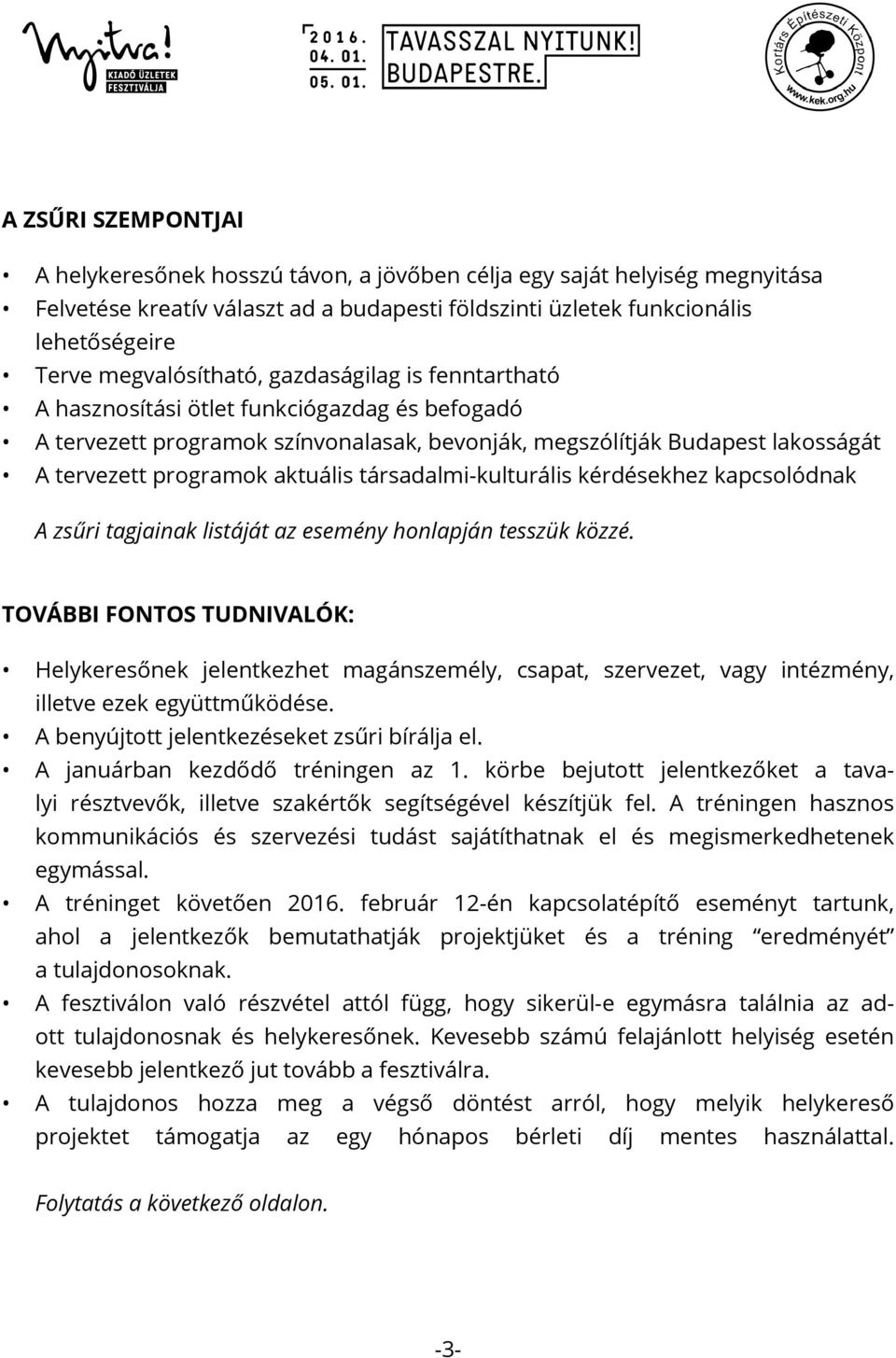 aktuális társadalmi-kulturális kérdésekhez kapcsolódnak A zsűri tagjainak listáját az esemény honlapján tesszük közzé.