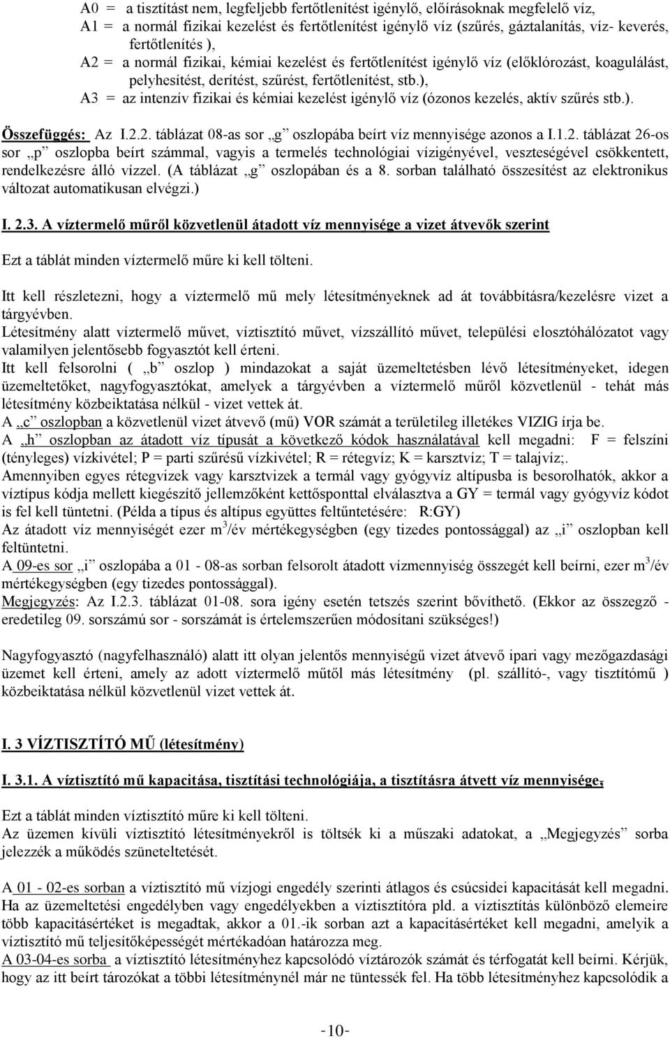 ), A3 = az intenzív fizikai és kémiai kezelést igénylő víz (ózonos kezelés, aktív szűrés stb.). Összefüggés: Az I.2.