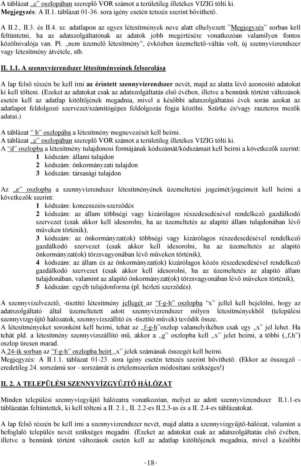 mot a területileg illetékes VIZIG tölti ki. Megjegyzés: A II.1. táblázat 01-36. sora igény esetén tetszés sze