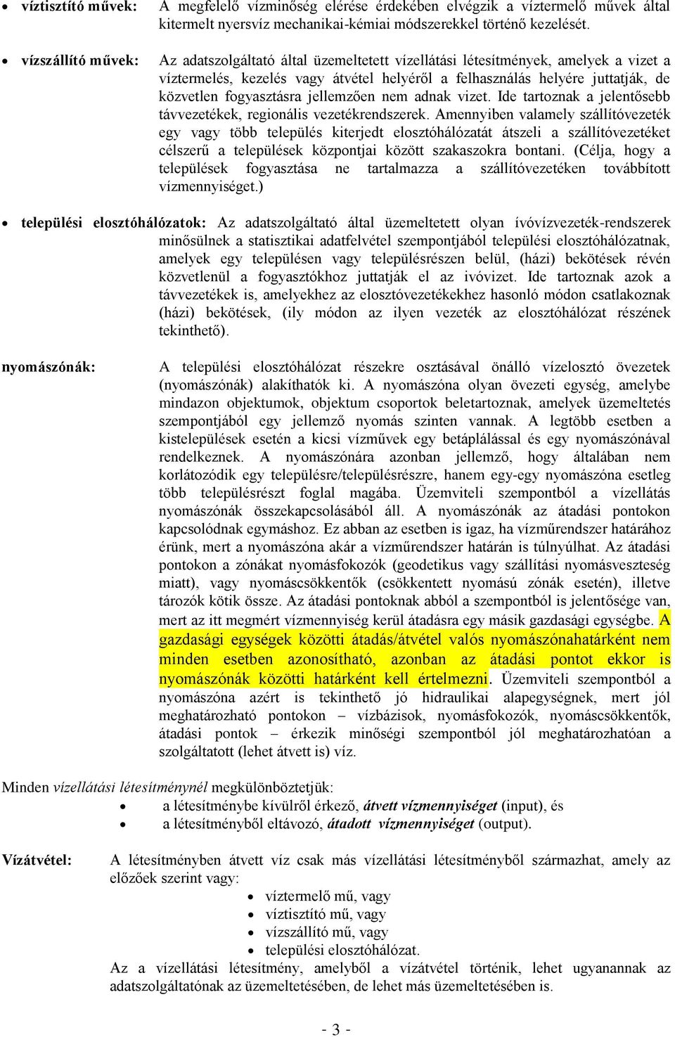 nem adnak vizet. Ide tartoznak a jelentősebb távvezetékek, regionális vezetékrendszerek.