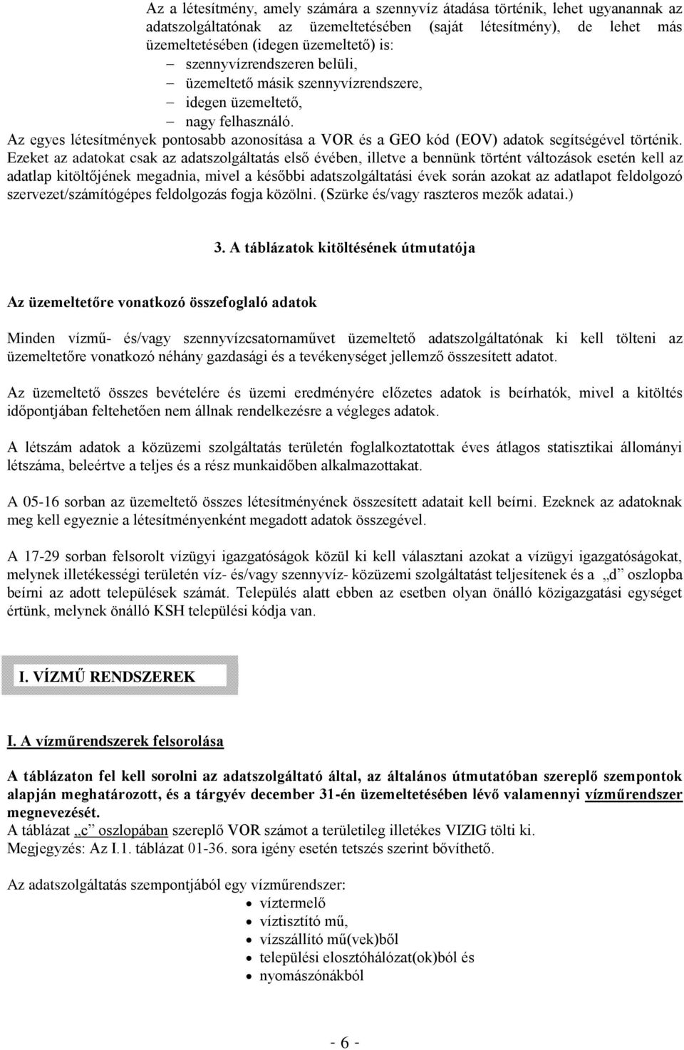 Az egyes létesítmények pontosabb azonosítása a VOR és a GEO kód (EOV) adatok segítségével történik.