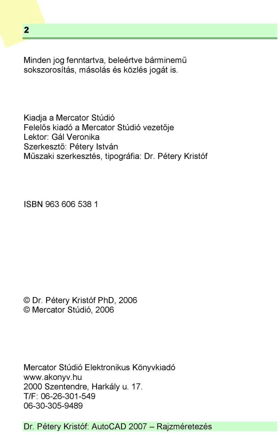 István Műszaki szerkesztés, tipográfia: Dr. Pétery Kristóf ISBN 963 606 538 1 Dr.