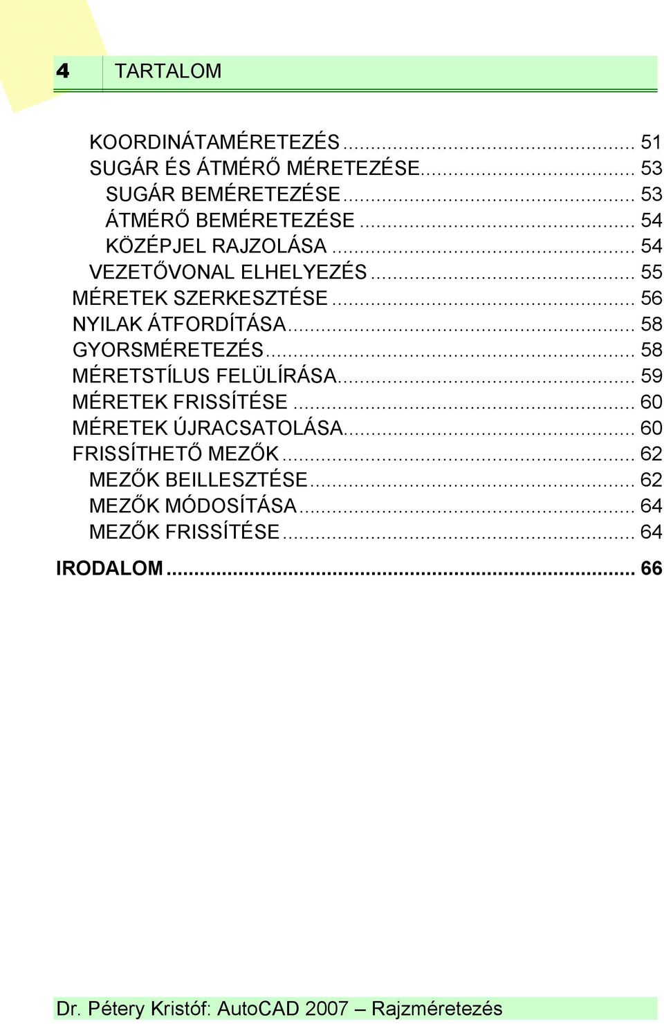 .. 56 NYILAK ÁTFORDÍTÁSA... 58 GYORSMÉRETEZÉS... 58 MÉRETSTÍLUS FELÜLÍRÁSA... 59 MÉRETEK FRISSÍTÉSE.