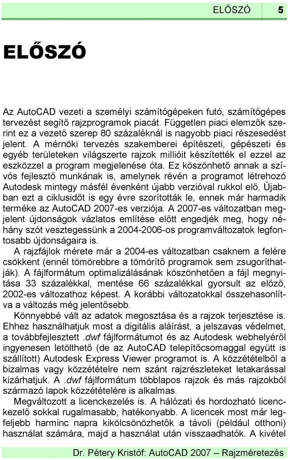 A mérnöki tervezés szakemberei építészeti, gépészeti és egyéb területeken világszerte rajzok millióit készítették el ezzel az eszközzel a program megjelenése óta.