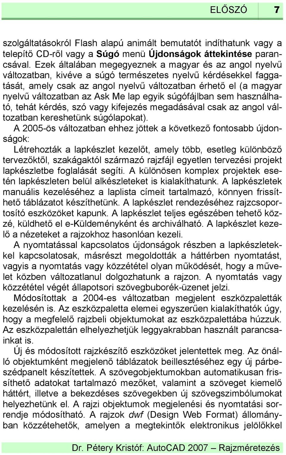 változatban az Ask Me lap egyik súgófájlban sem használható, tehát kérdés, szó vagy kifejezés megadásával csak az angol változatban kereshetünk súgólapokat).