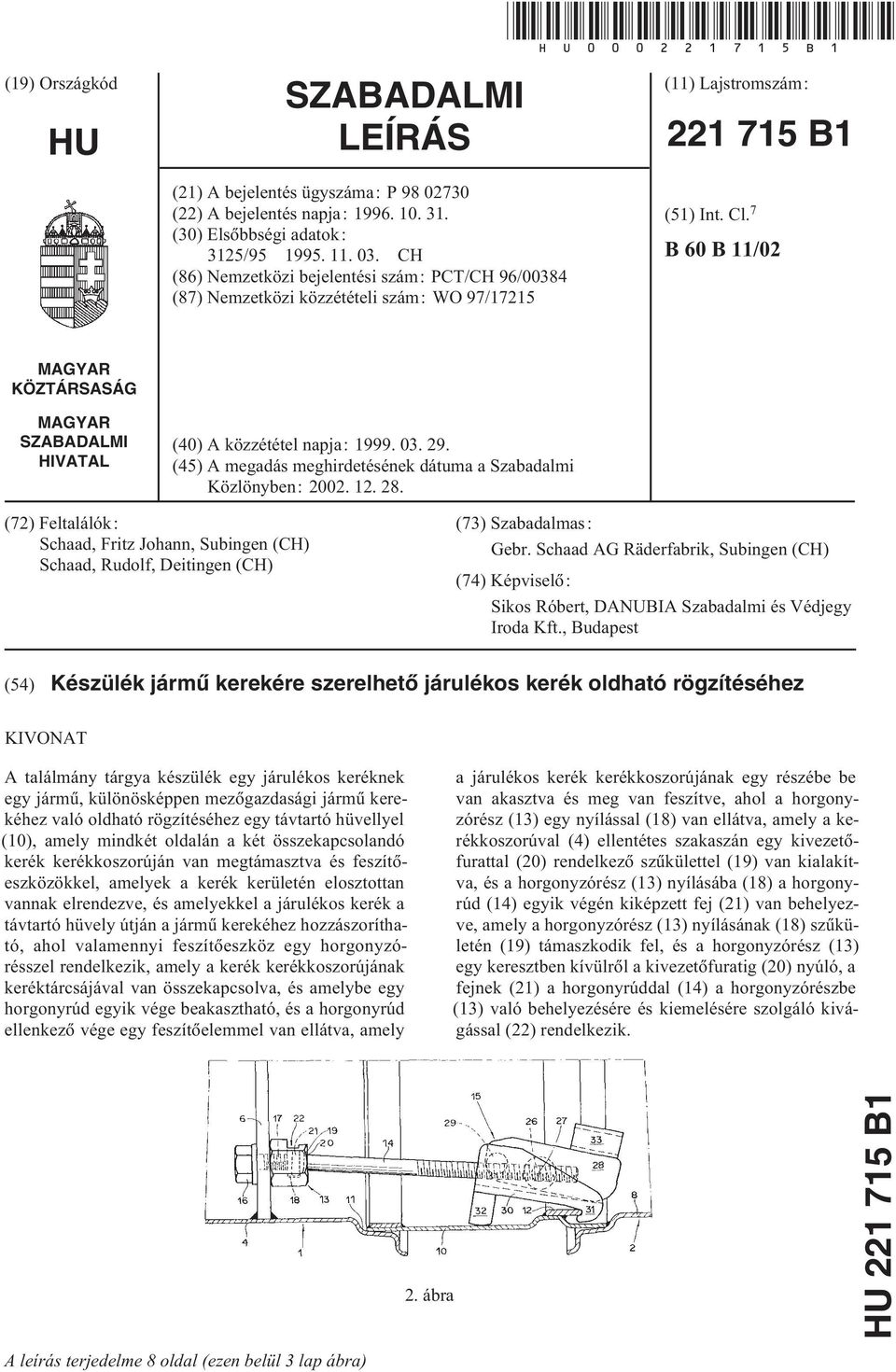 7 B 60 B 11/02 MAGYAR KÖZTÁRSASÁG MAGYAR SZABADALMI HIVATAL (40) A közzététel napja: 1999. 03. 29. (45) A megadás meghirdetésének dátuma a Szabadalmi Közlönyben: 2002. 12. 28.