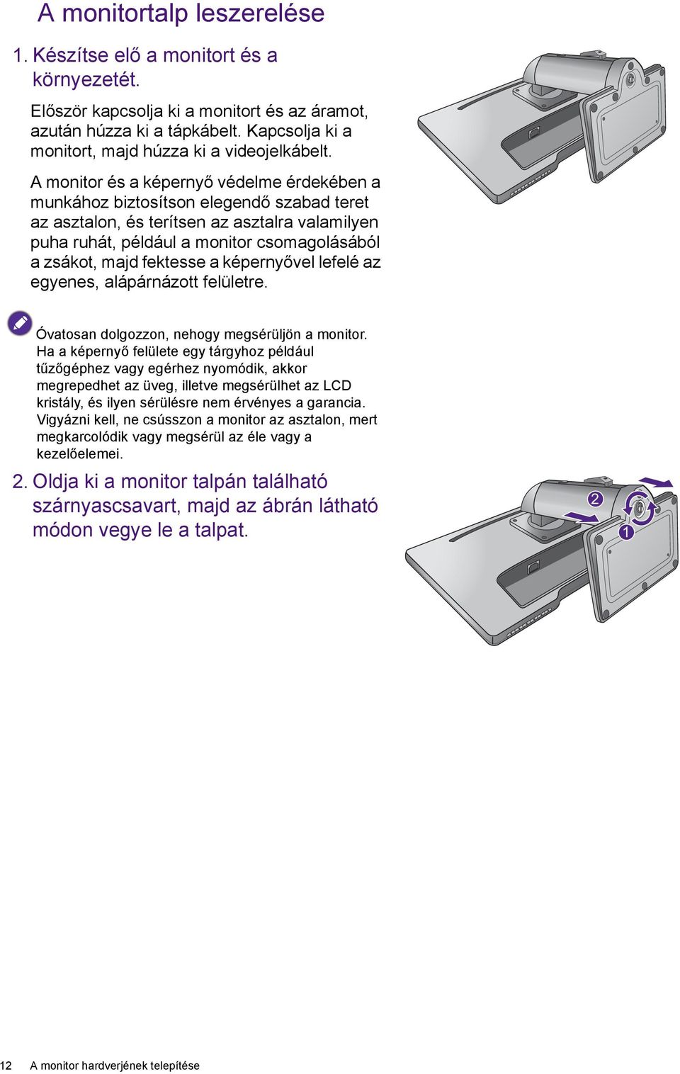 A monitor és a képernyő védelme érdekében a munkához biztosítson elegendő szabad teret az asztalon, és terítsen az asztalra valamilyen puha ruhát, például a monitor csomagolásából a zsákot, majd