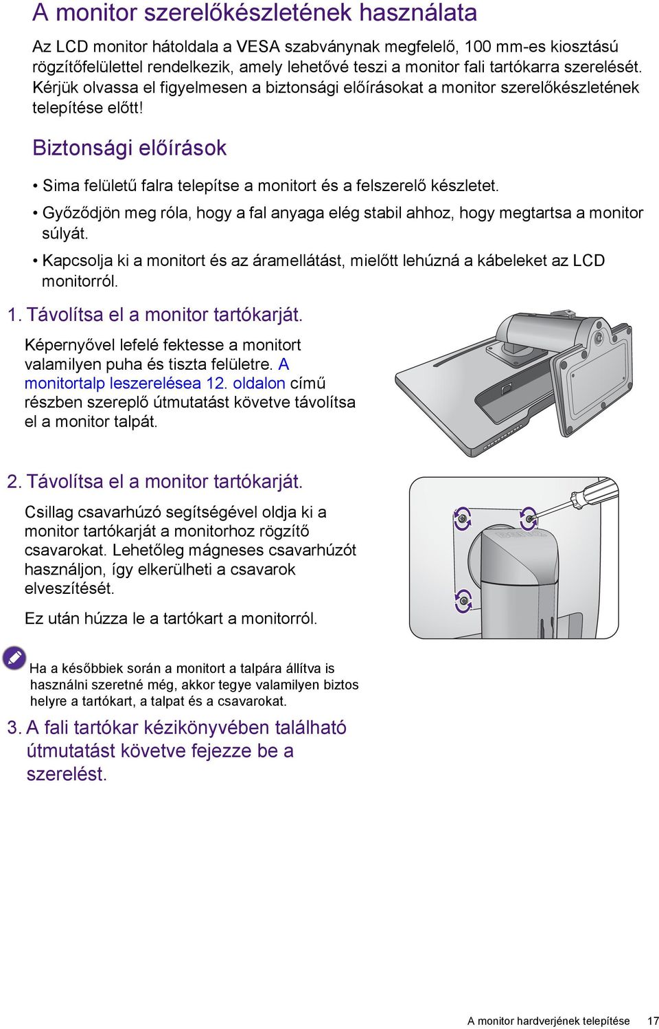 Biztonsági előírások Sima felületű falra telepítse a monitort és a felszerelő készletet. Győződjön meg róla, hogy a fal anyaga elég stabil ahhoz, hogy megtartsa a monitor súlyát.