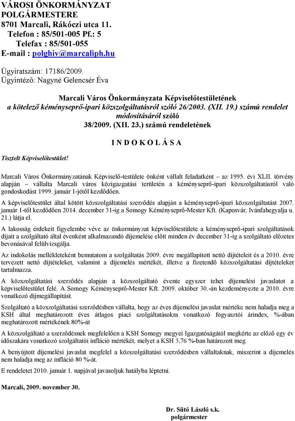 (XII. 23.) számú rendeletének Tisztelt Képviselőtestület! I N D O K O L Á S A Marcali Város Önkormányzatának Képviselő-testülete önként vállalt feladatként az 1995. évi XLII.