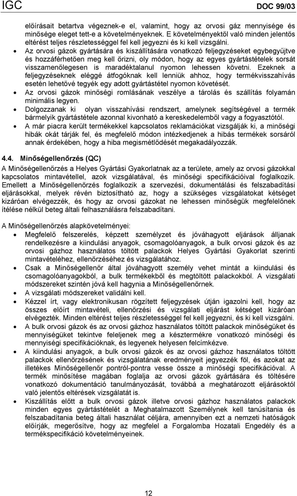 Az orvosi gázok gyártására és kiszállítására vonatkozó feljegyzéseket egybegyűjtve és hozzáférhetően meg kell őrizni, oly módon, hogy az egyes gyártástételek sorsát visszamenőlegesen is