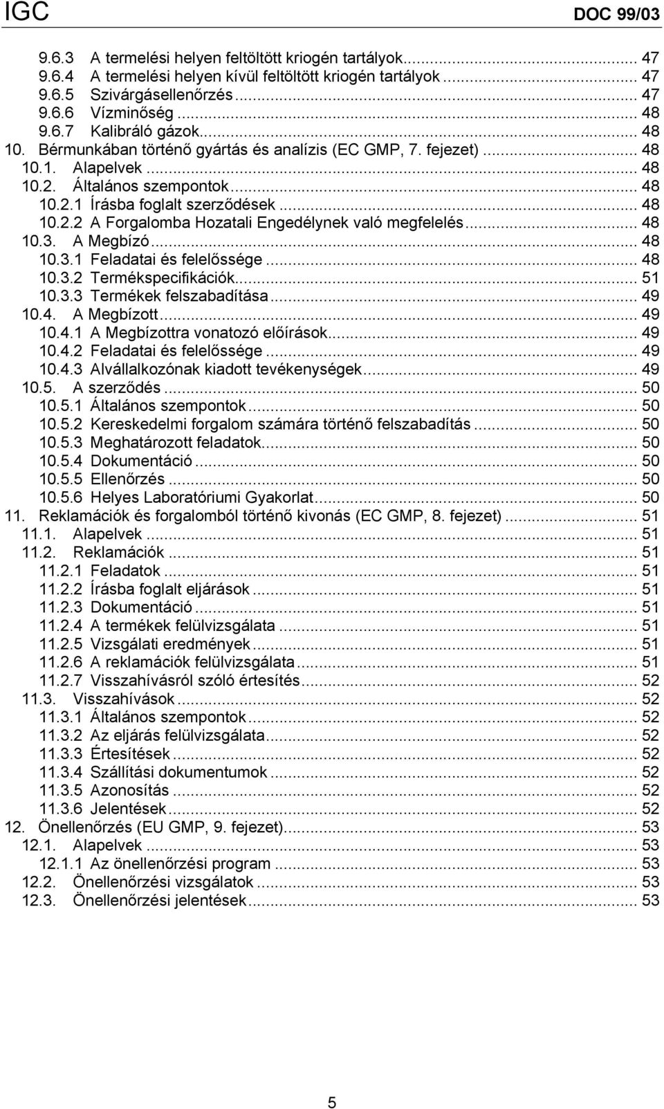 .. 48 10.3. A Megbízó... 48 10.3.1 Feladatai és felelőssége... 48 10.3.2 Termékspecifikációk... 51 10.3.3 Termékek felszabadítása... 49 10.4. A Megbízott... 49 10.4.1 A Megbízottra vonatozó előírások.