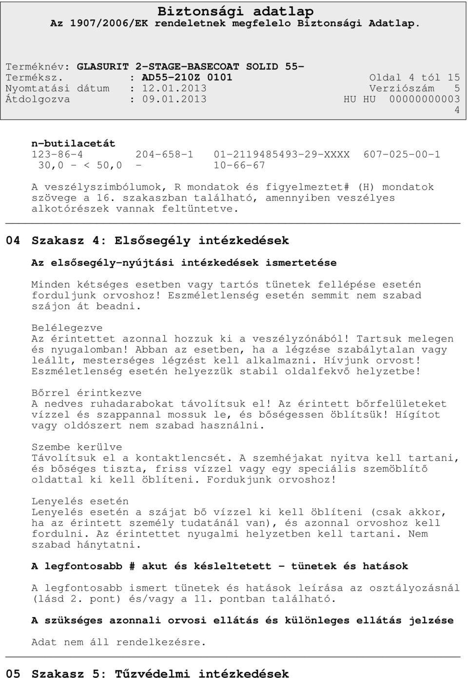 16. szakaszban található, amennyiben veszélyes alkotórészek vannak feltüntetve.