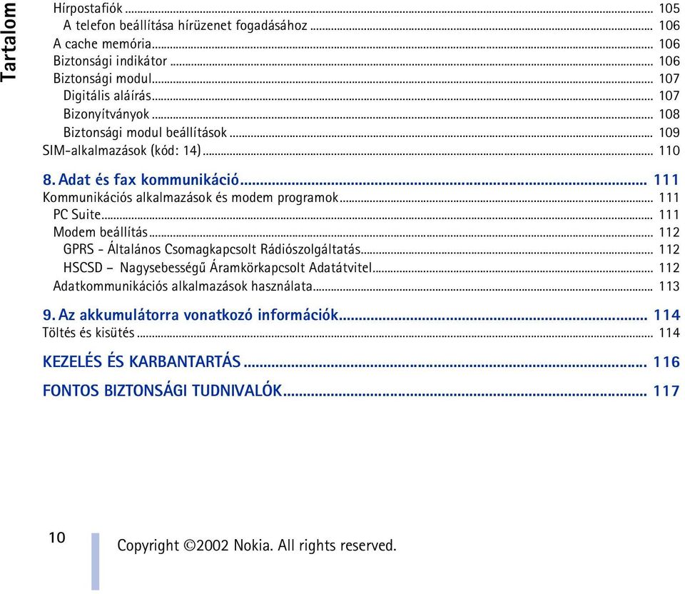 .. 111 Kommunikációs alkalmazások és modem programok... 111 PC Suite... 111 Modem beállítás... 112 GPRS - Általános Csomagkapcsolt Rádiószolgáltatás.