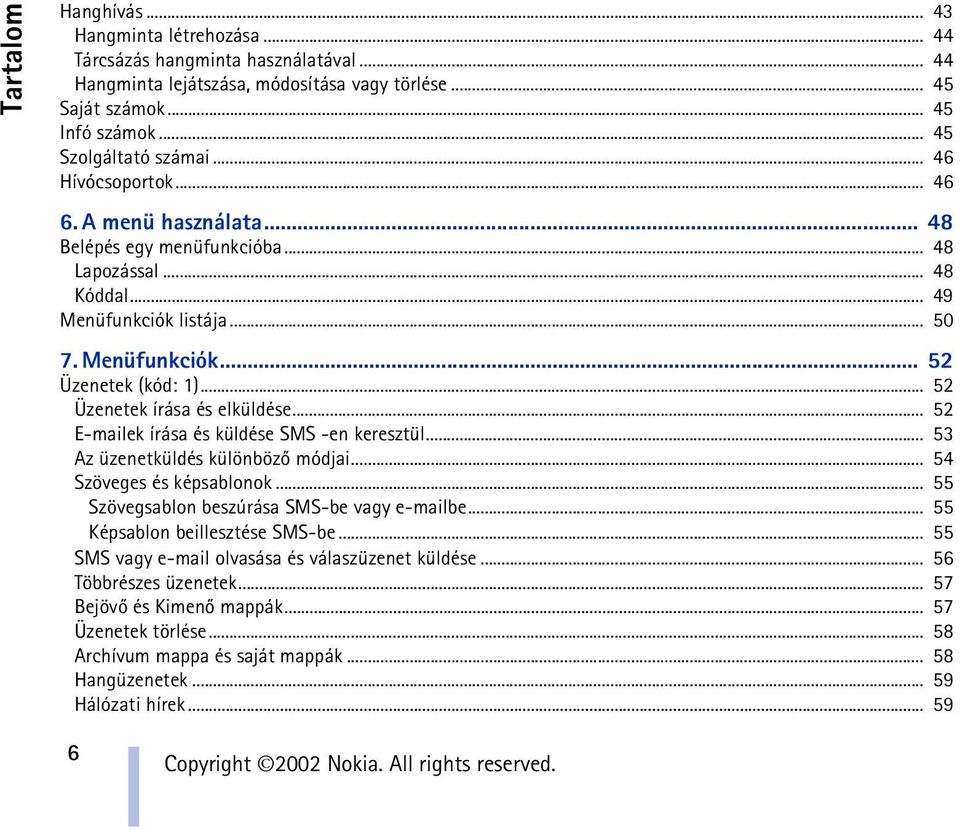 .. 52 Üzenetek írása és elküldése... 52 E-mailek írása és küldése SMS -en keresztül... 53 Az üzenetküldés különbözõ módjai... 54 Szöveges és képsablonok.