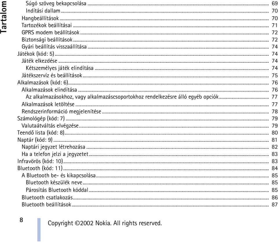 .. 76 Az alkalmazásokhoz, vagy alkalmazáscsoportokhoz rendelkezésre álló egyéb opciók... 77 Alkalmazások letöltése... 77 Rendszerinformáció megjelenítése... 78 Számológép (kód: 7).