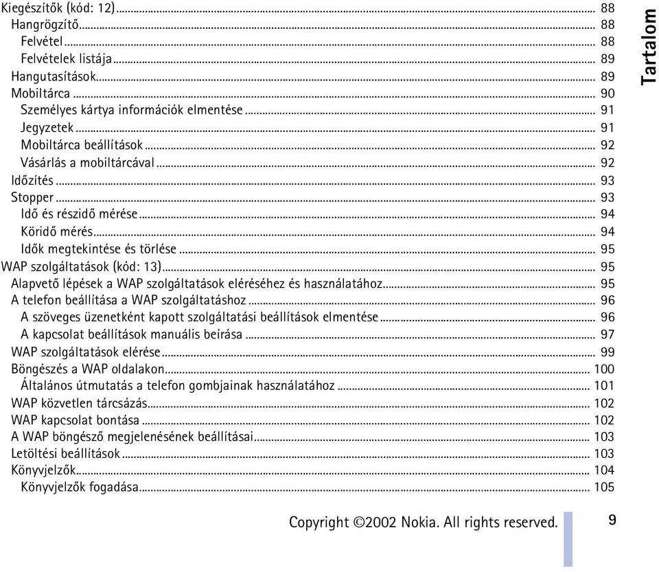 .. 95 WAP szolgáltatások (kód: 13)... 95 Alapvetõ lépések a WAP szolgáltatások eléréséhez és használatához... 95 A telefon beállítása a WAP szolgáltatáshoz.