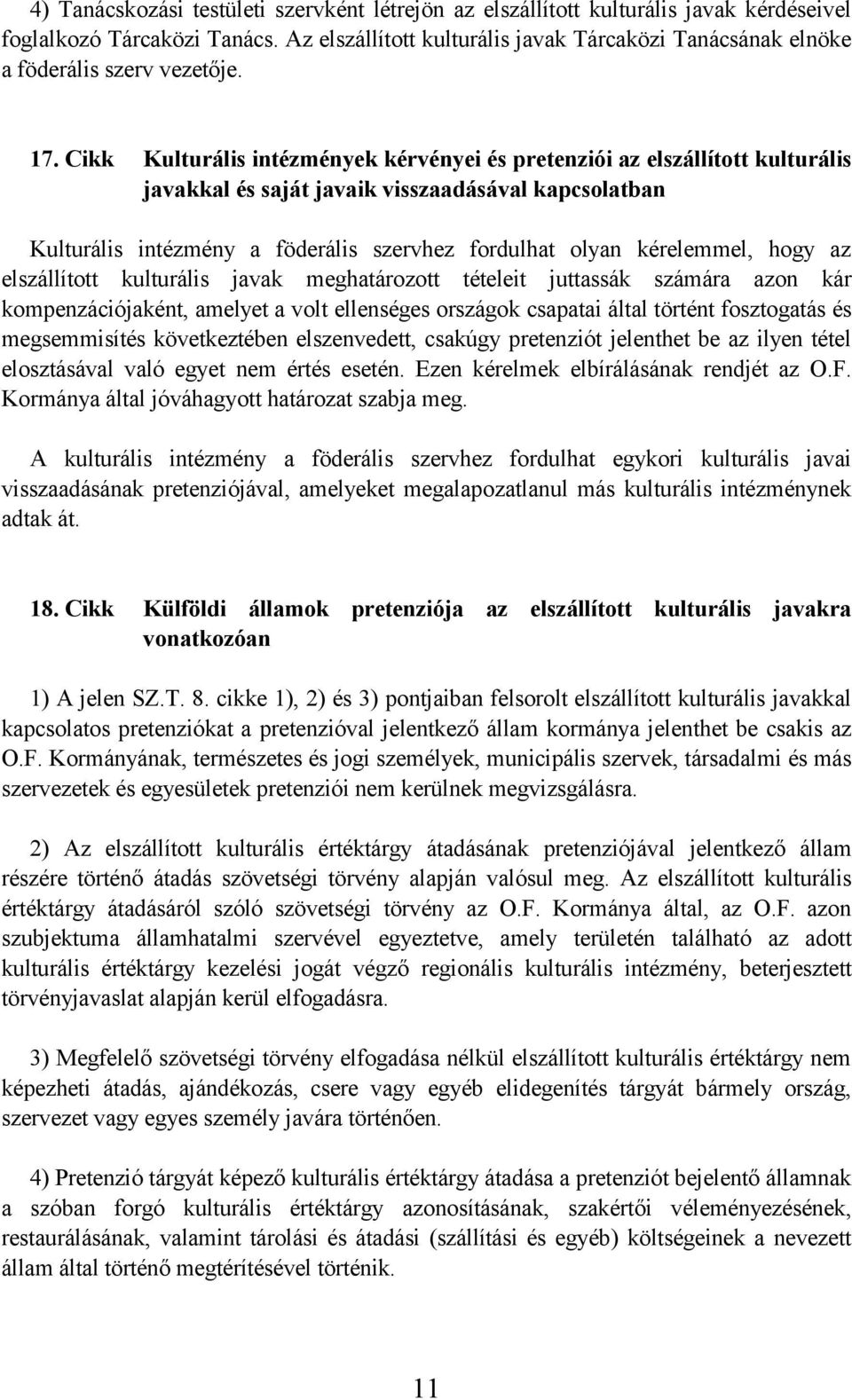 Cikk Kulturális intézmények kérvényei és pretenziói az elszállított kulturális javakkal és saját javaik visszaadásával kapcsolatban Kulturális intézmény a föderális szervhez fordulhat olyan