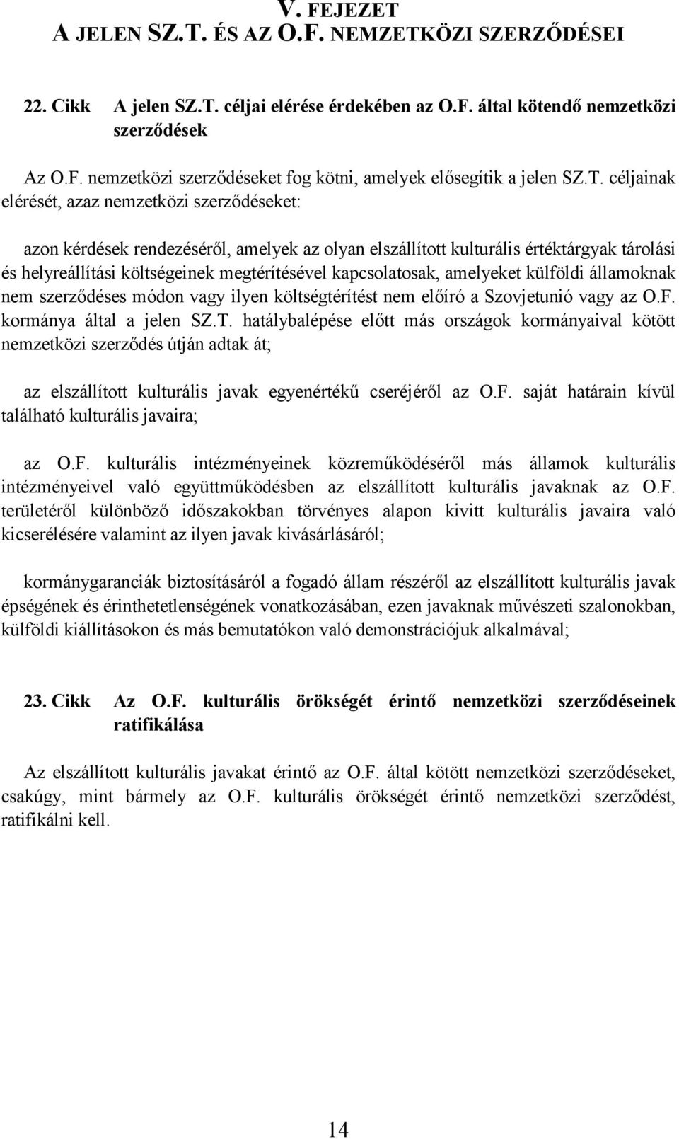 kapcsolatosak, amelyeket külföldi államoknak nem szerződéses módon vagy ilyen költségtérítést nem előíró a Szovjetunió vagy az O.F. kormánya által a jelen SZ.T.